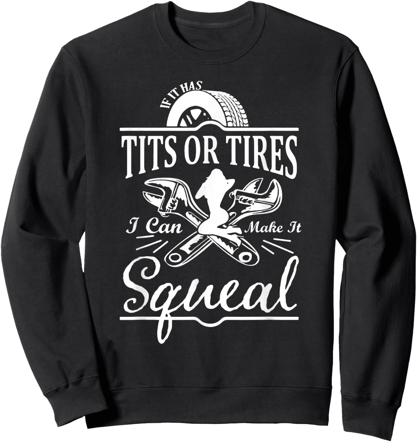 If It Has Tits Or Tires I Can Make It Squeal Sweatshirt - Sweatshirt | Black