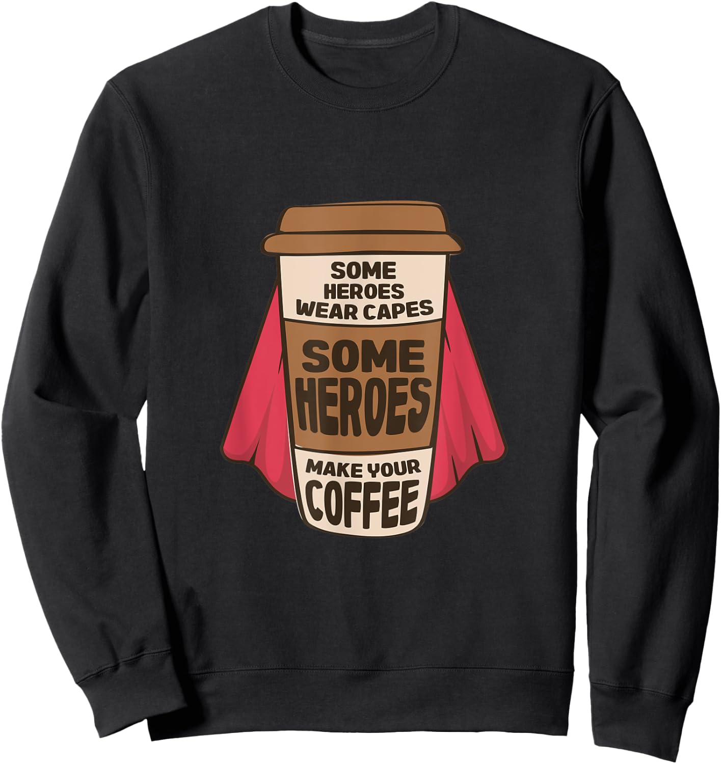 Some Heroes Wear Capes Some Heroes Make Your Coffee Barista Sweatshirt - Sweatshirt | Black