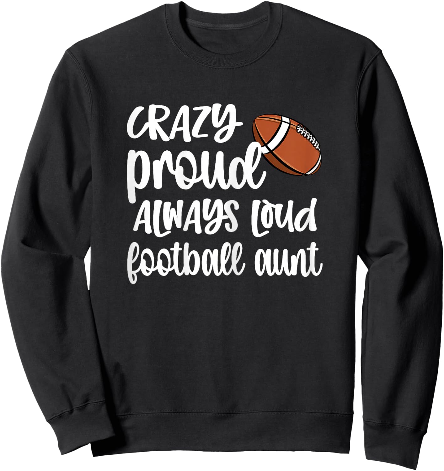 Crazy Proud Always Loud Football Auntie Football Aunt Sweatshirt - Sweatshirt | Black