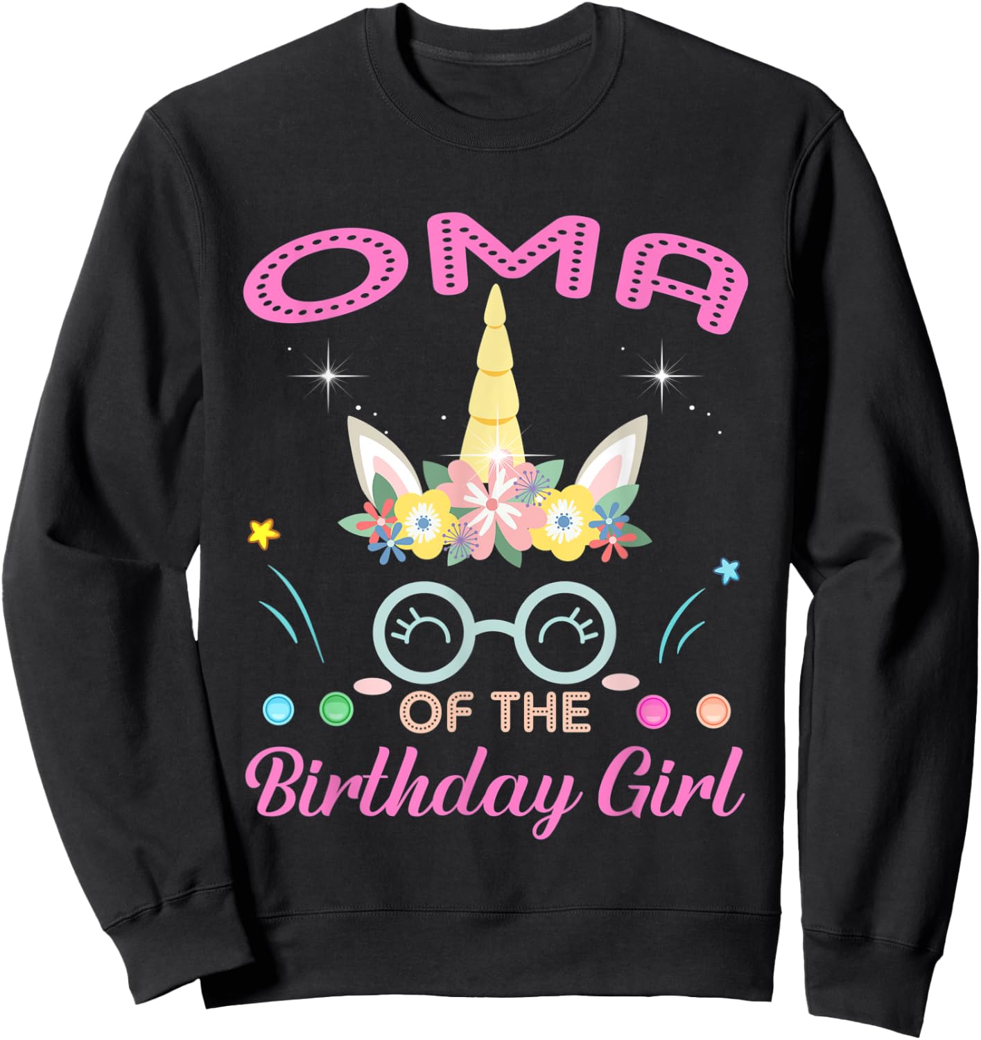 Oma Of The Birthday Girl Flower Unicorn Mothers Day Sweatshirt - Sweatshirt | Black