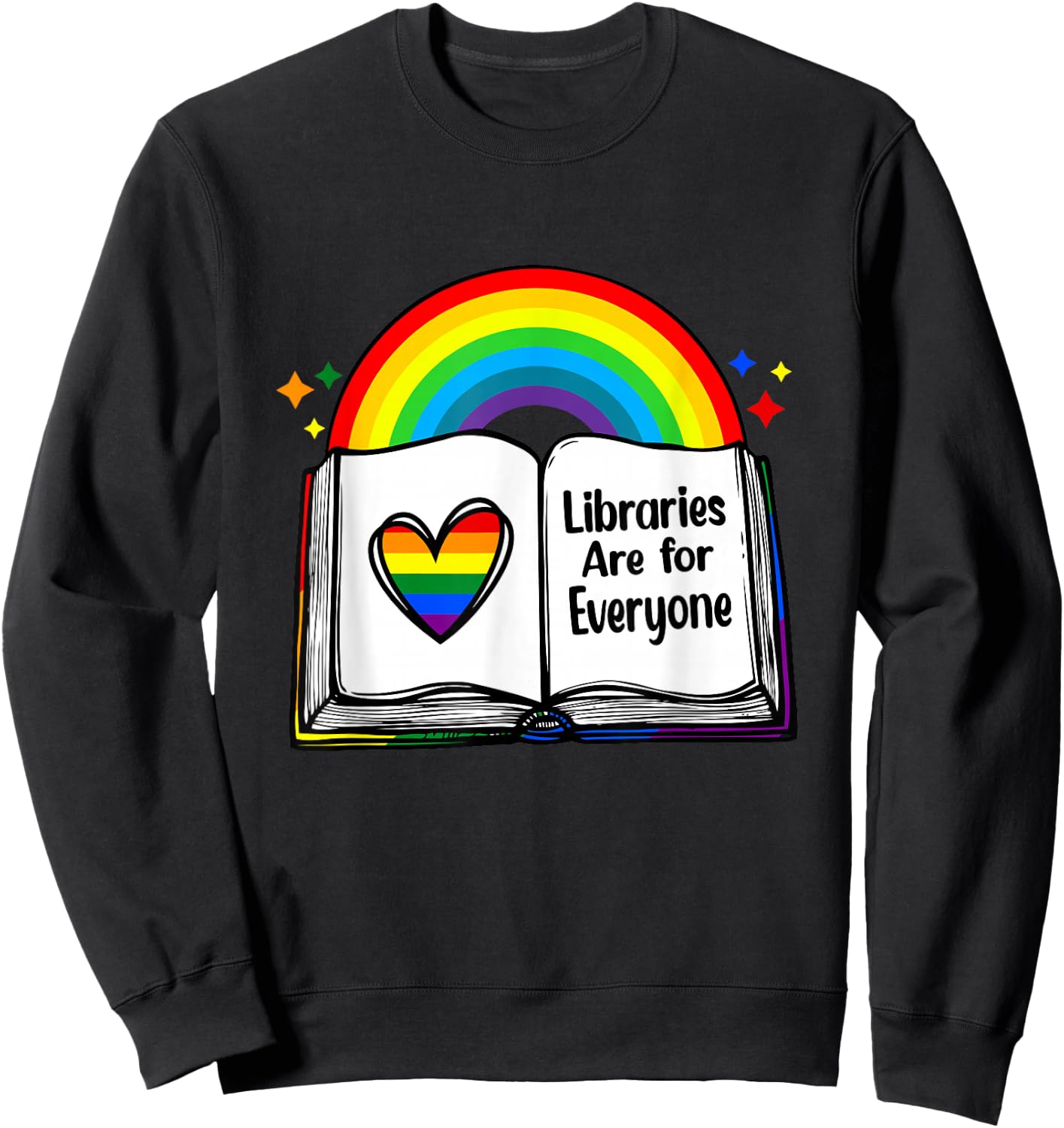 Libraries Are for Everyone Rainbow LGBT Flag Librarian Sweatshirt - Sweatshirt | Black