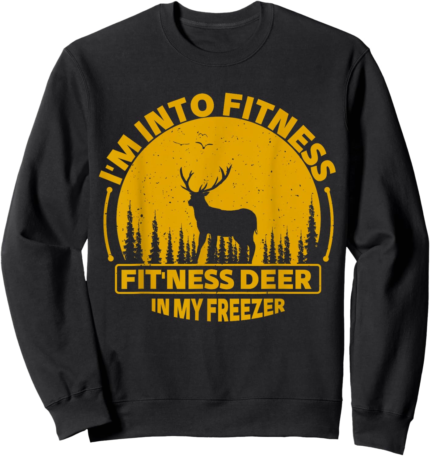 I'm Into Fitness Fit'ness Deer In My Freezer Deer Hunting Sweatshirt - Sweatshirt | Black