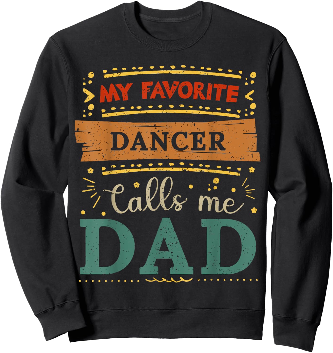 My favorite Dancer calls me dad Dancer dad Sweatshirt - Sweatshirt | Black