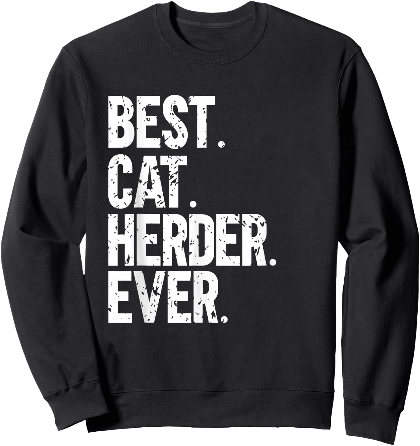 Best Cat Herder Ever Funny Herding Cats Humorous Sweatshirt - Sweatshirt | Black
