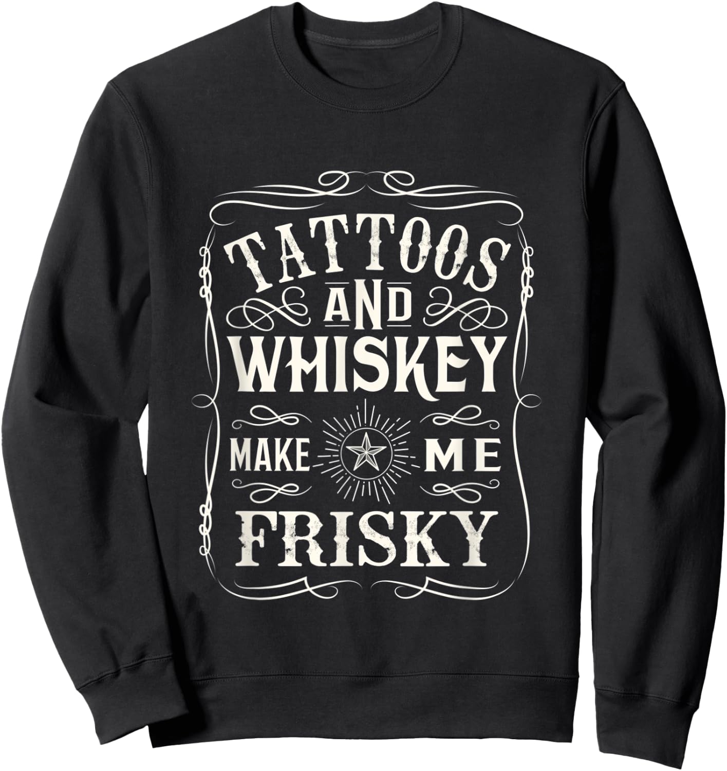 Tattoos and Whiskey make me frisky design Sweatshirt - Sweatshirt | Black