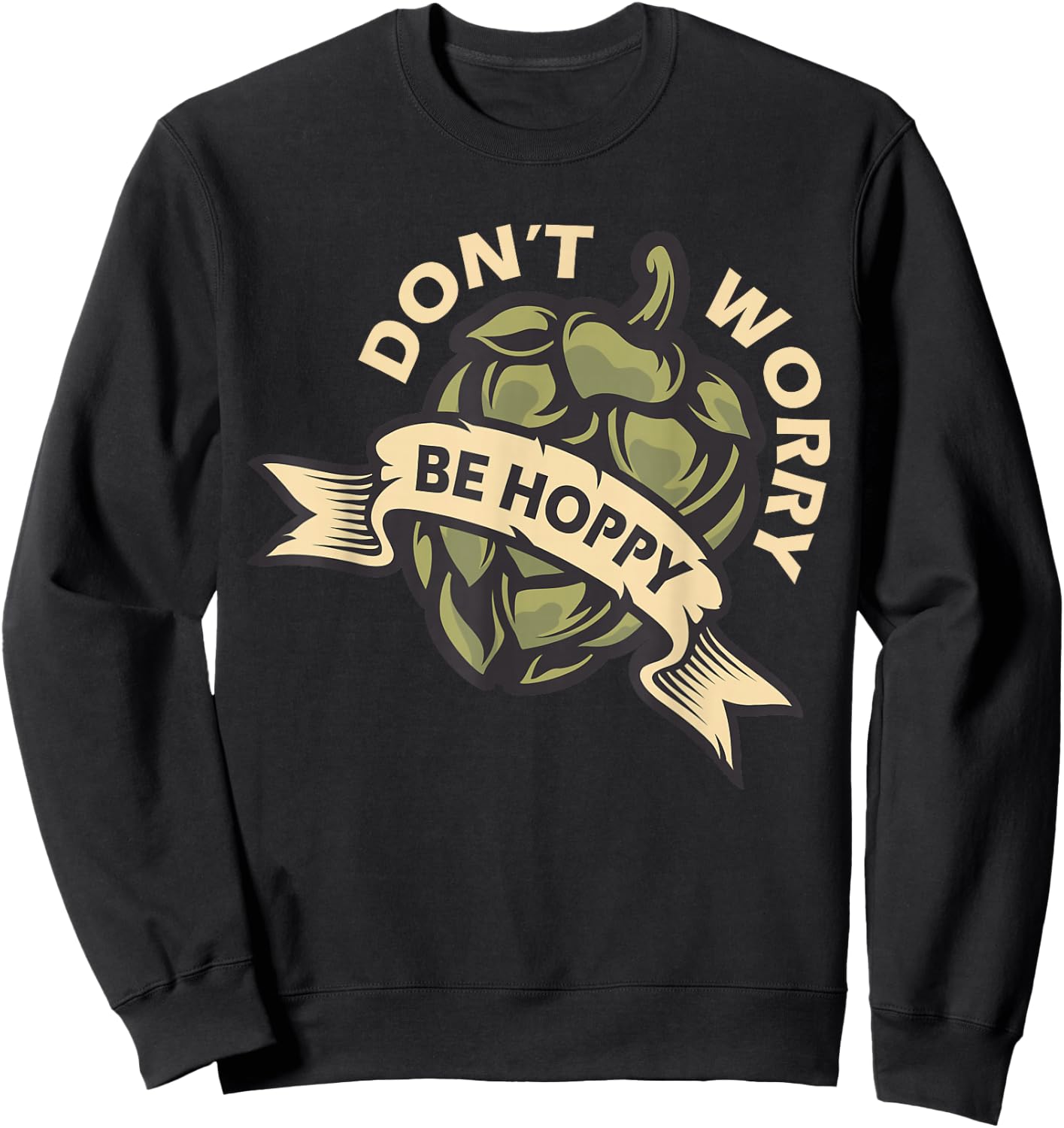 Beer Brewer Home Brewing Craft Beer - Don't Worry Be Hoppy Sweatshirt - Sweatshirt | Black