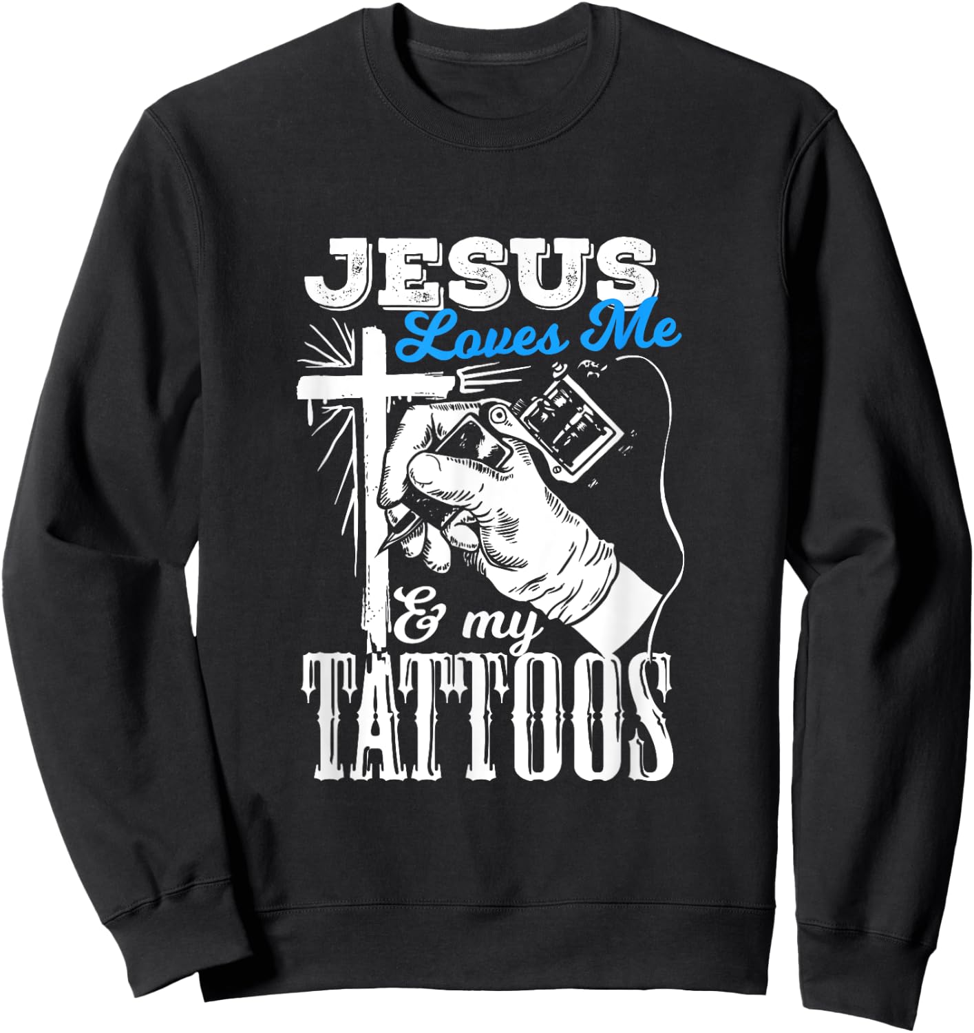Jesus Loves Me And My Tattoos Quote For A Christian Sweatshirt - Sweatshirt | Black
