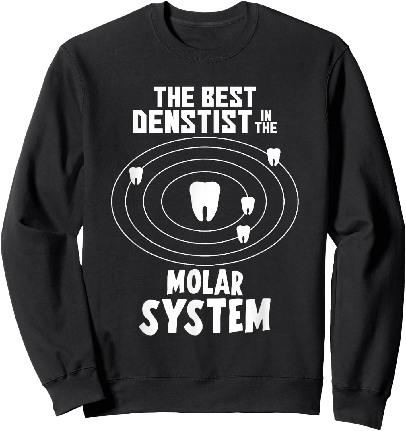 Best Dentist In The Molar System Sweatshirt - Sweatshirt | Black