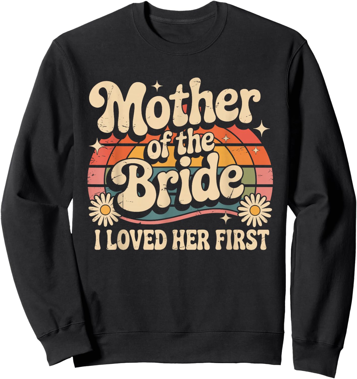 Mother of the Bride I Loved Her First Floral Groom Wedding Sweatshirt - Sweatshirt | Black