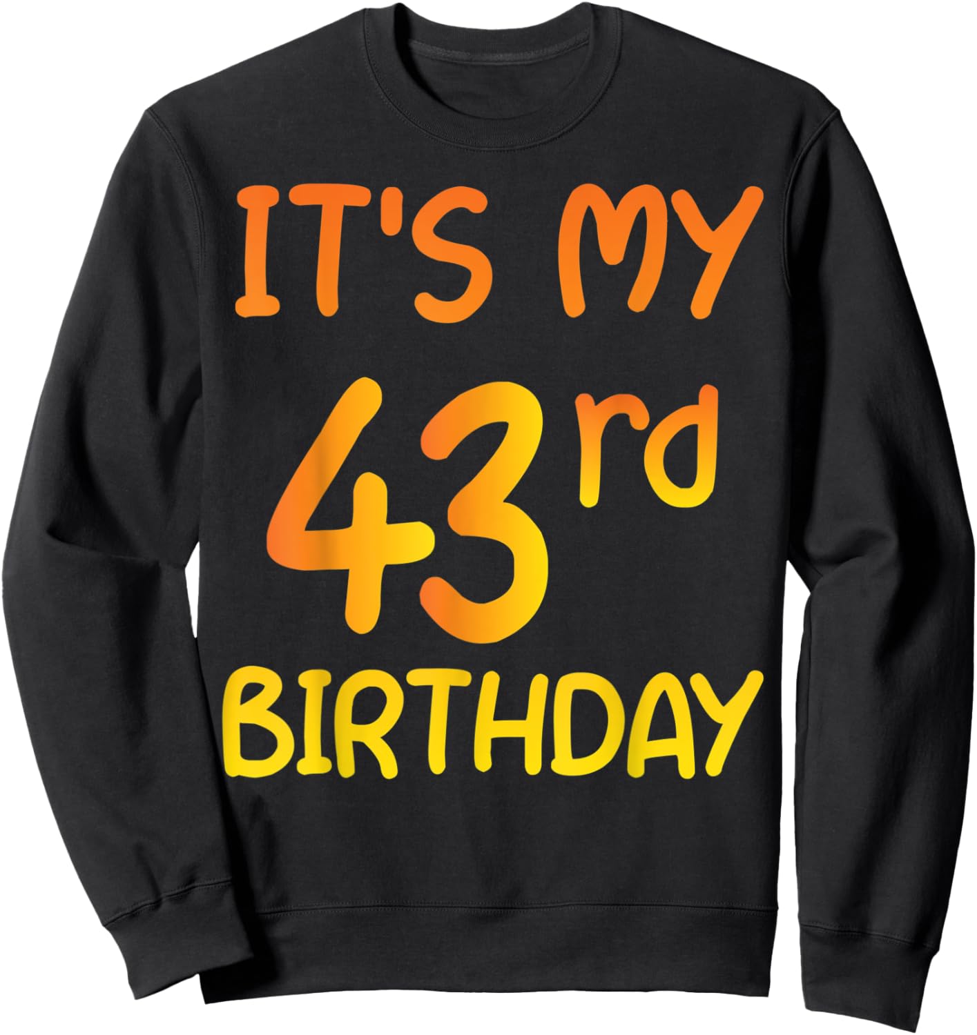Happy 43rd Birthday Gift It's My 43rd Birthday 43 Years Bday Sweatshirt - Sweatshirt | Black