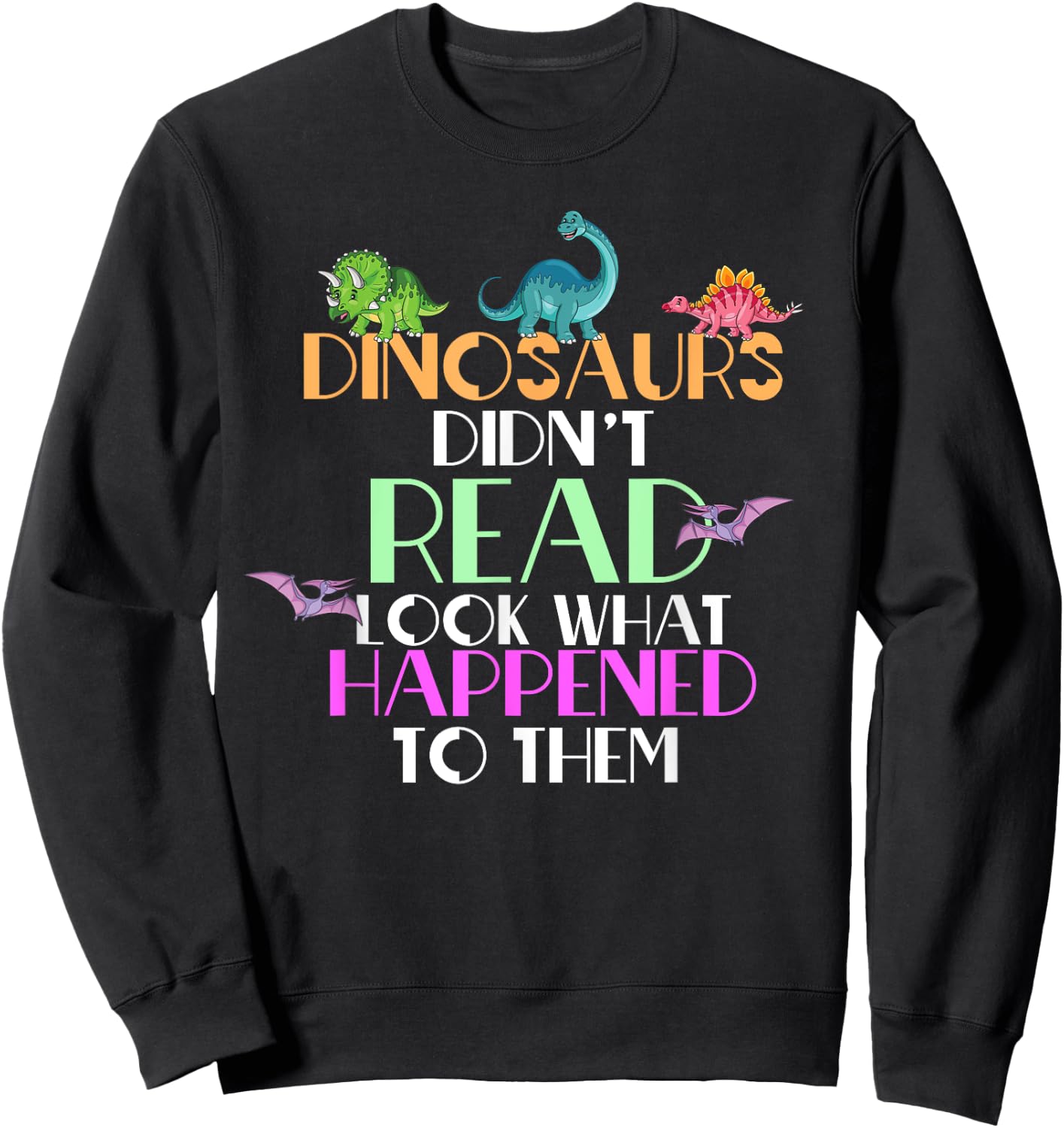 Dinosaurs Didnt Read Look What Happened To Them Teacher Sweatshirt - Sweatshirt | Black