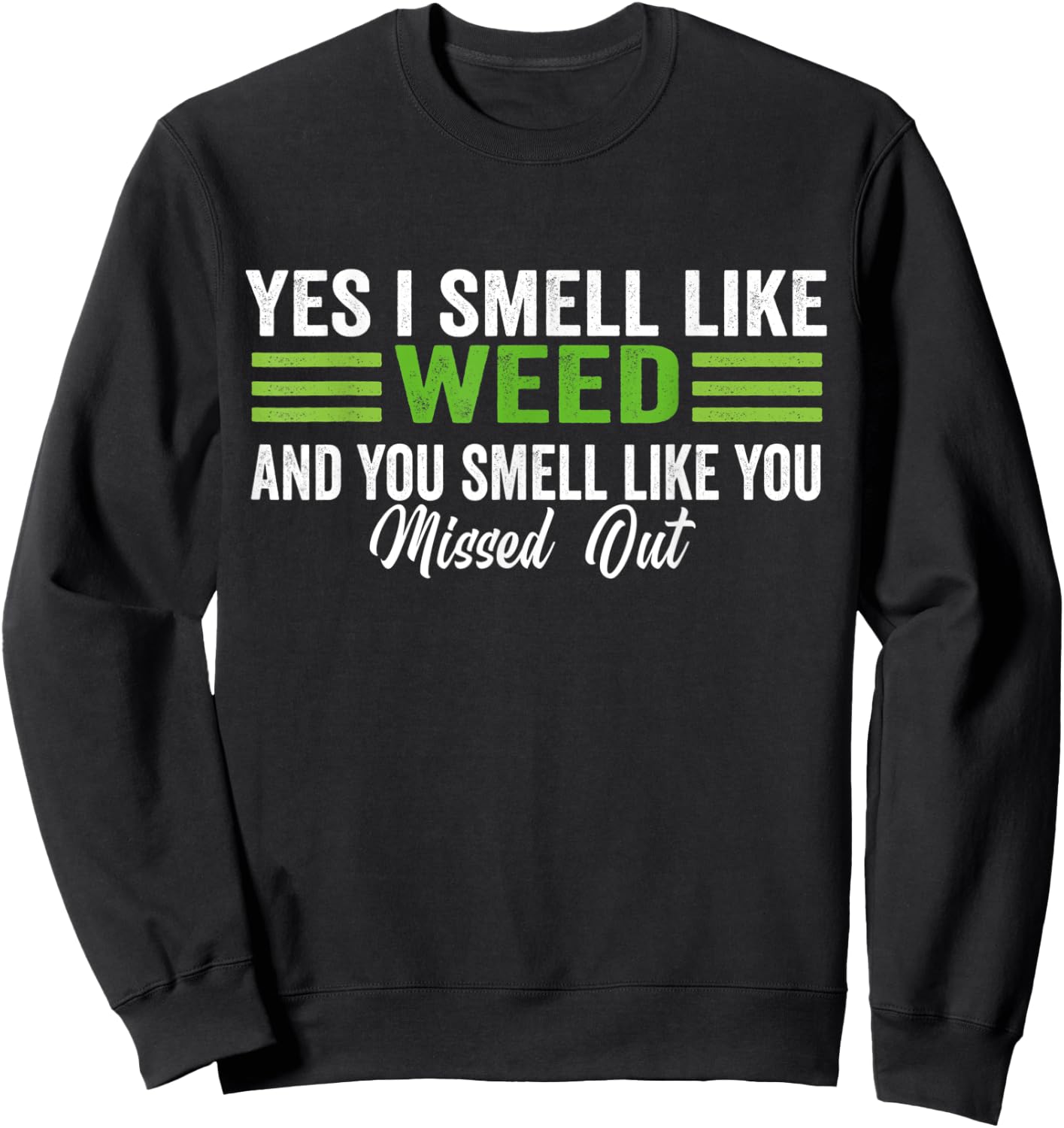 Yes I Smell Like Weed You Smell Like You Missed Out Sweatshirt - Sweatshirt | Black