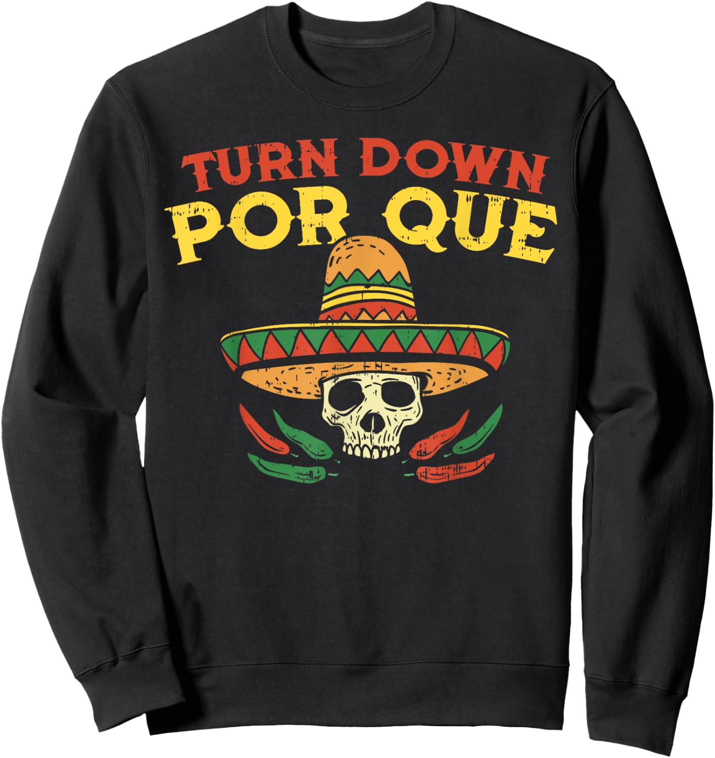 Turn Down Por Que Funny Mexican Skull Cinco De Mayo Fiesta Sweatshirt - Sweatshirt | Black