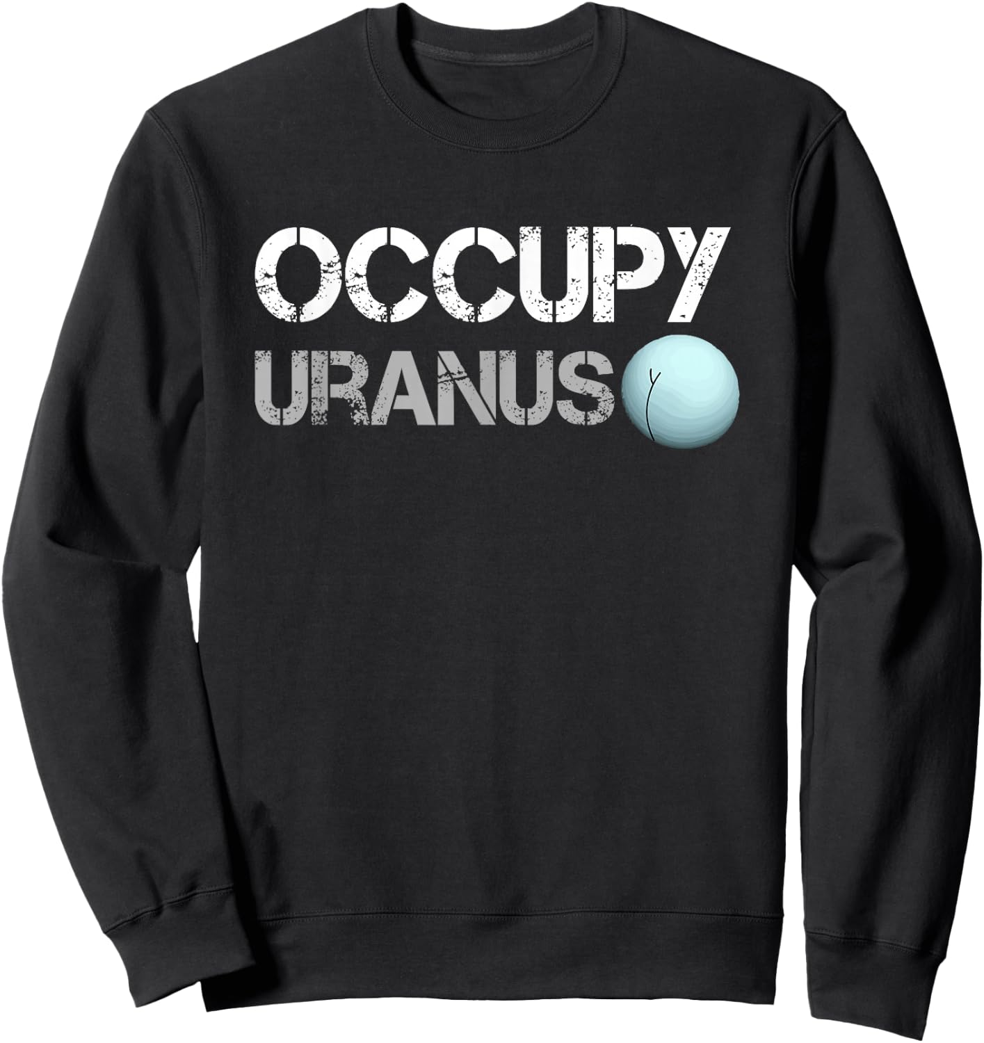 Occupy Uranus Funny Parody Space Shirt Sweatshirt - Sweatshirt | Black