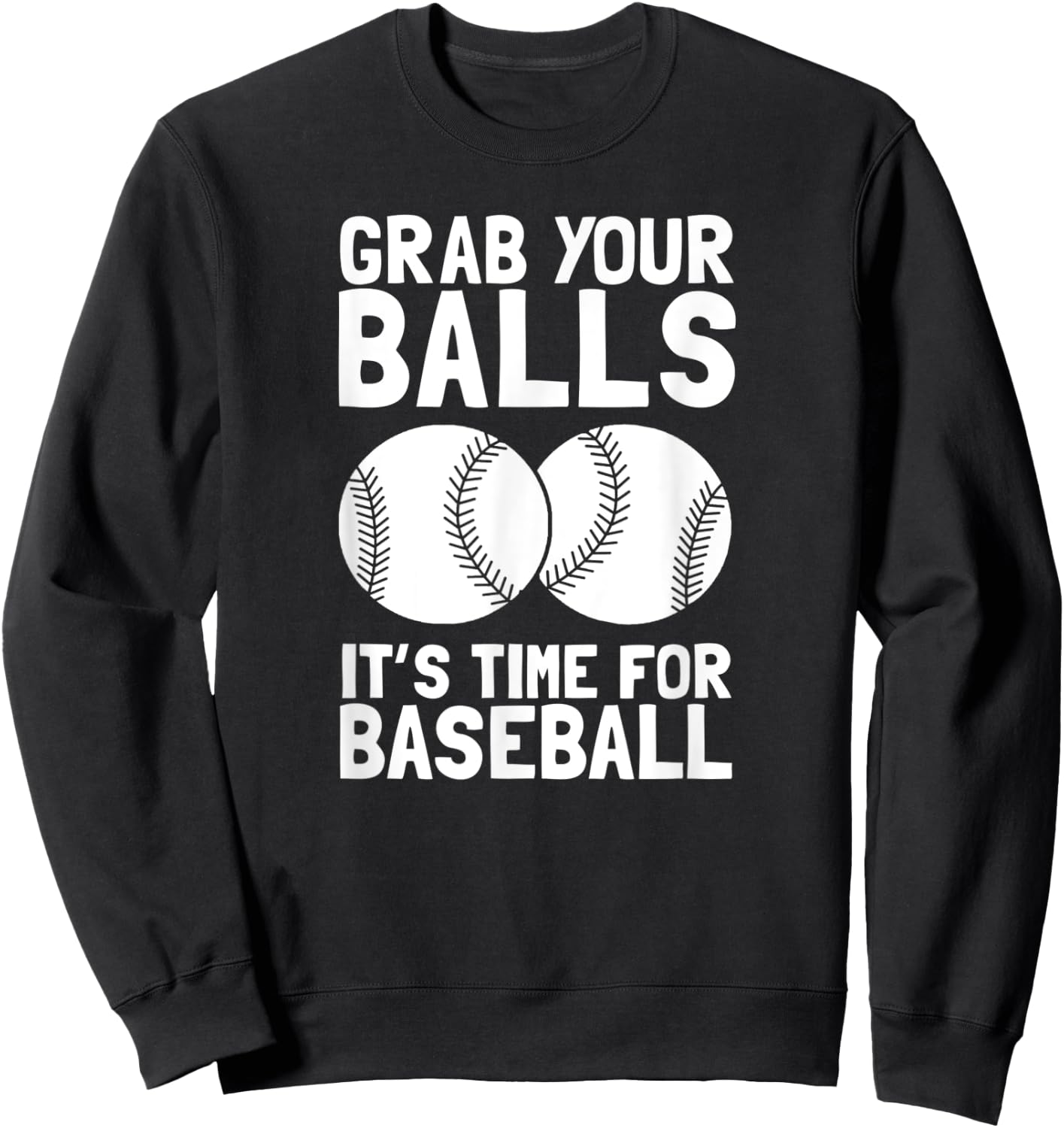 Grab Your Balls It's Time For Baseball Sweatshirt - Sweatshirt | Black