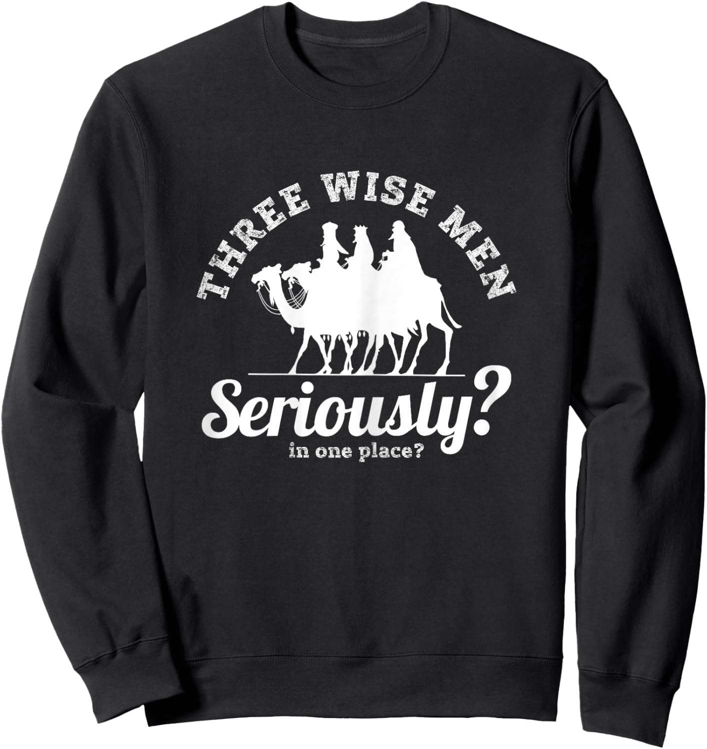Three Wise Men, Seriously? Funny Festive Women's Sarcastic Sweatshirt - Sweatshirt | Black