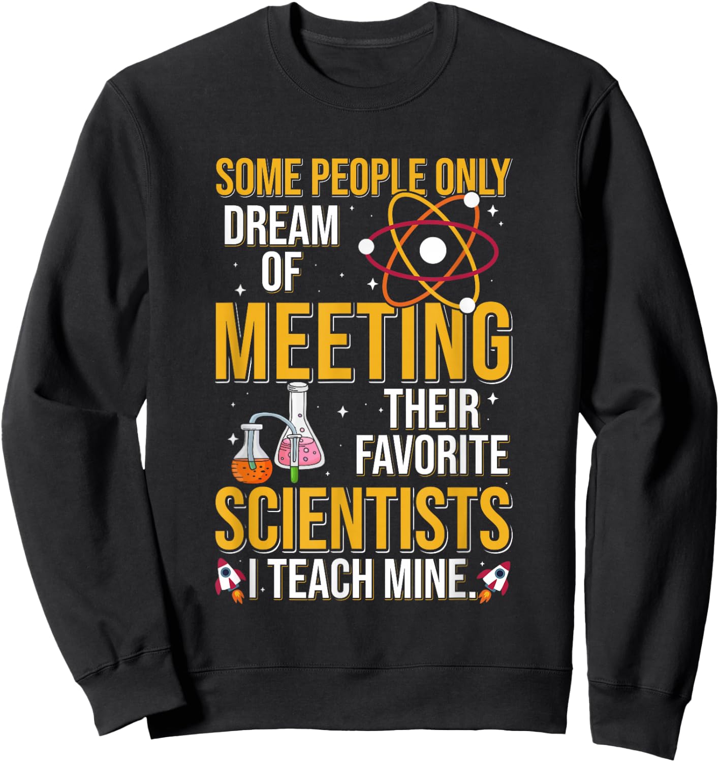 Some People Dream Of Meeting Their Favorite Scientist Sweatshirt - Sweatshirt | Black