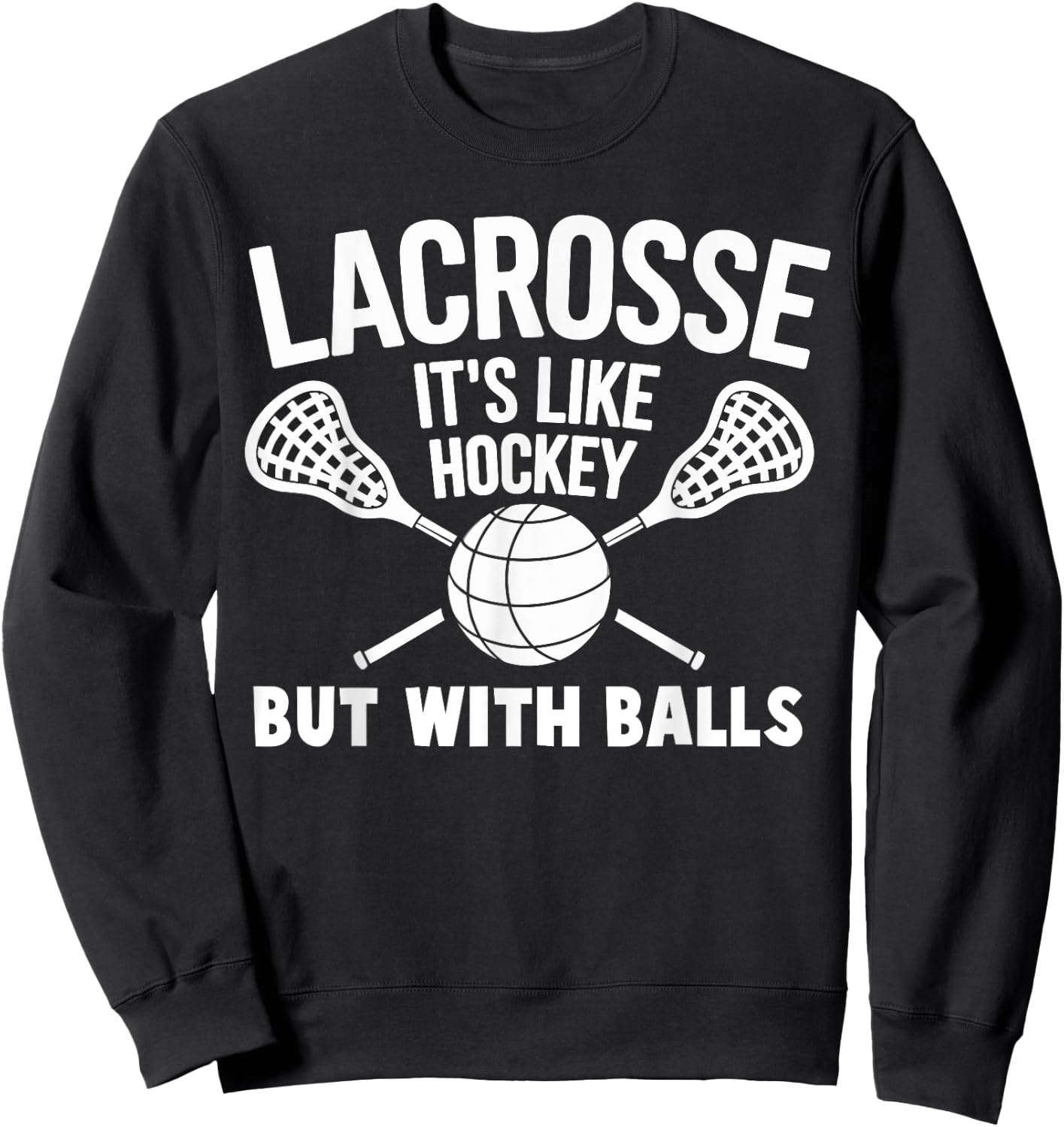 Lacrosse it's Like Hockey But With Ball Funny Lacrosse Sweatshirt - Sweatshirt | Black