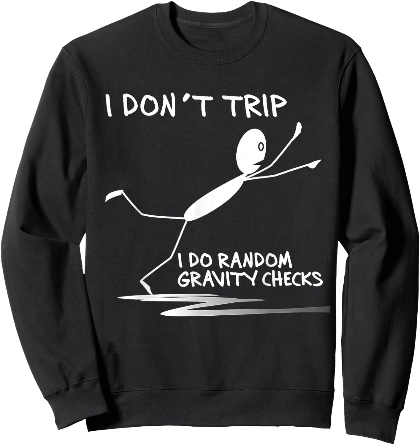 I Don't Trip I Do Random Gravity Checks Funny Saying Sweatshirt - Sweatshirt | Black