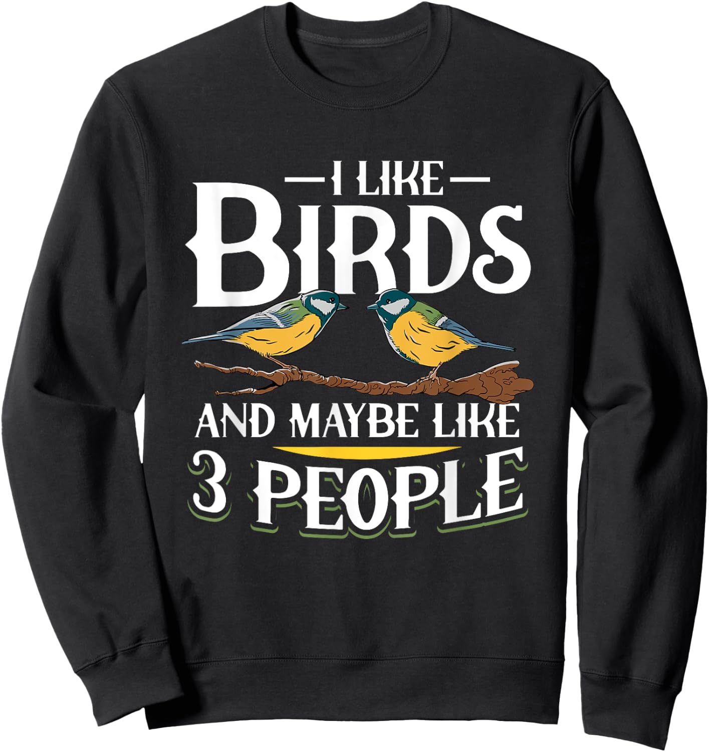 Birds I like Birds and maybe like 3 people Sweatshirt - Sweatshirt | Black