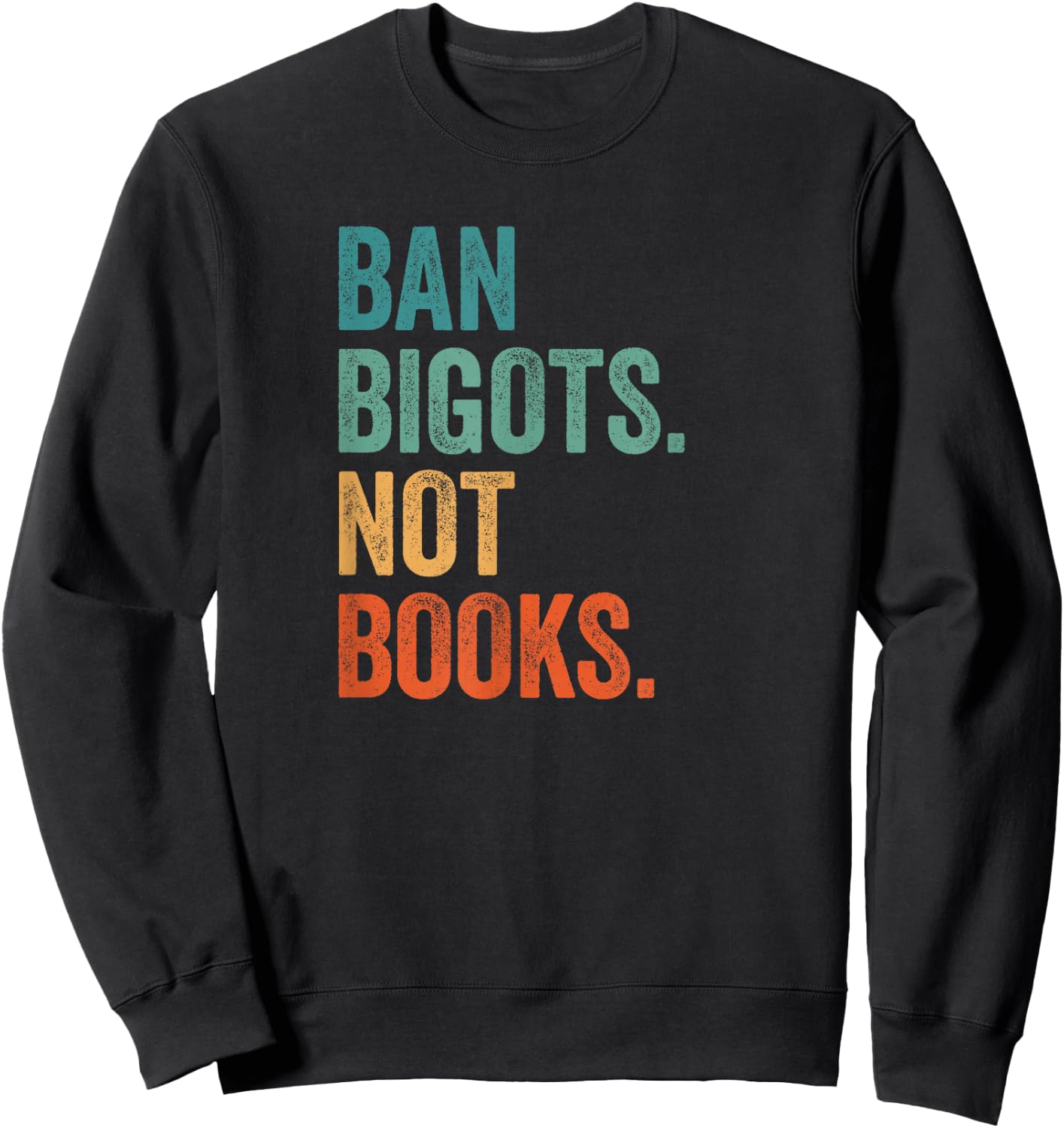 Ban Bigots Not Books Banned Books Bookish Librarian Reading Sweatshirt - Sweatshirt | Black