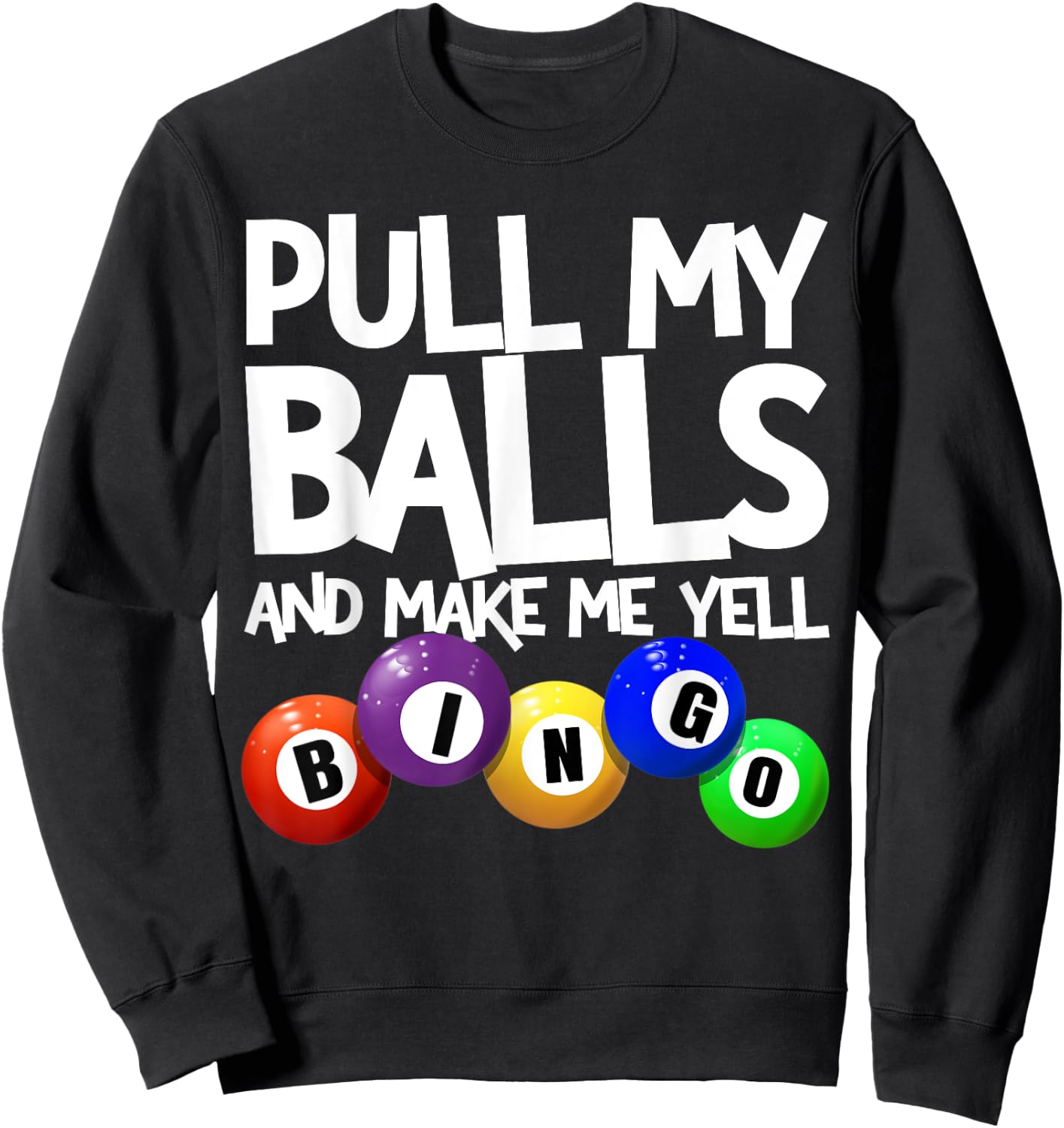 Pull My Balls and Make Me Yell Bingo Player Funny Bingo Sweatshirt - Sweatshirt | Black