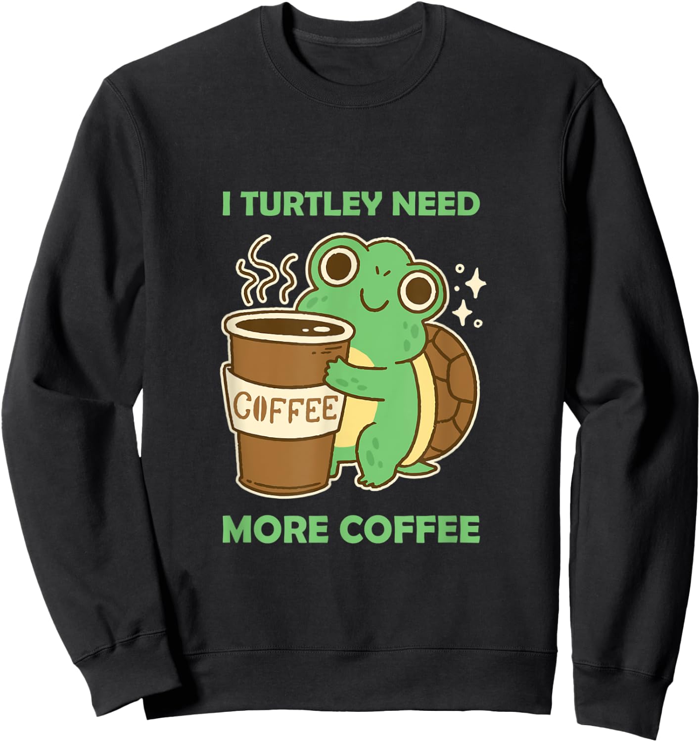 Cute and Funny: I Turtley need more Coffee Turtoise Lover Sweatshirt - Sweatshirt | Black
