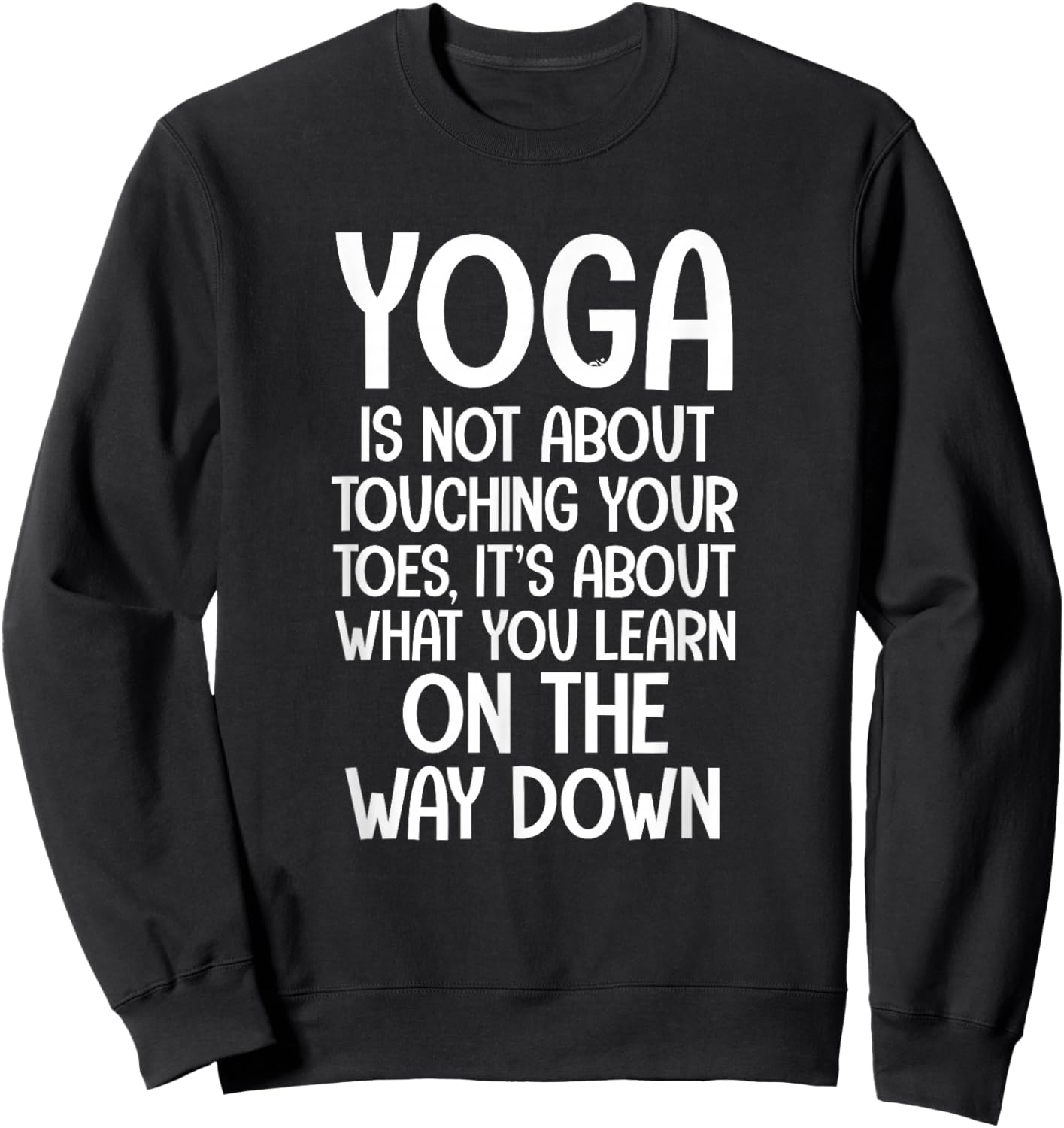Yoga Quotes Yoga Is Not About Touching Your Toes Sweatshirt - Sweatshirt | Black