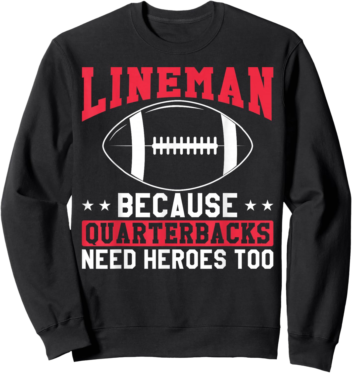 Lineman Because Quarterbacks Need Heroes Too Funny Football Sweatshirt - Sweatshirt | Black