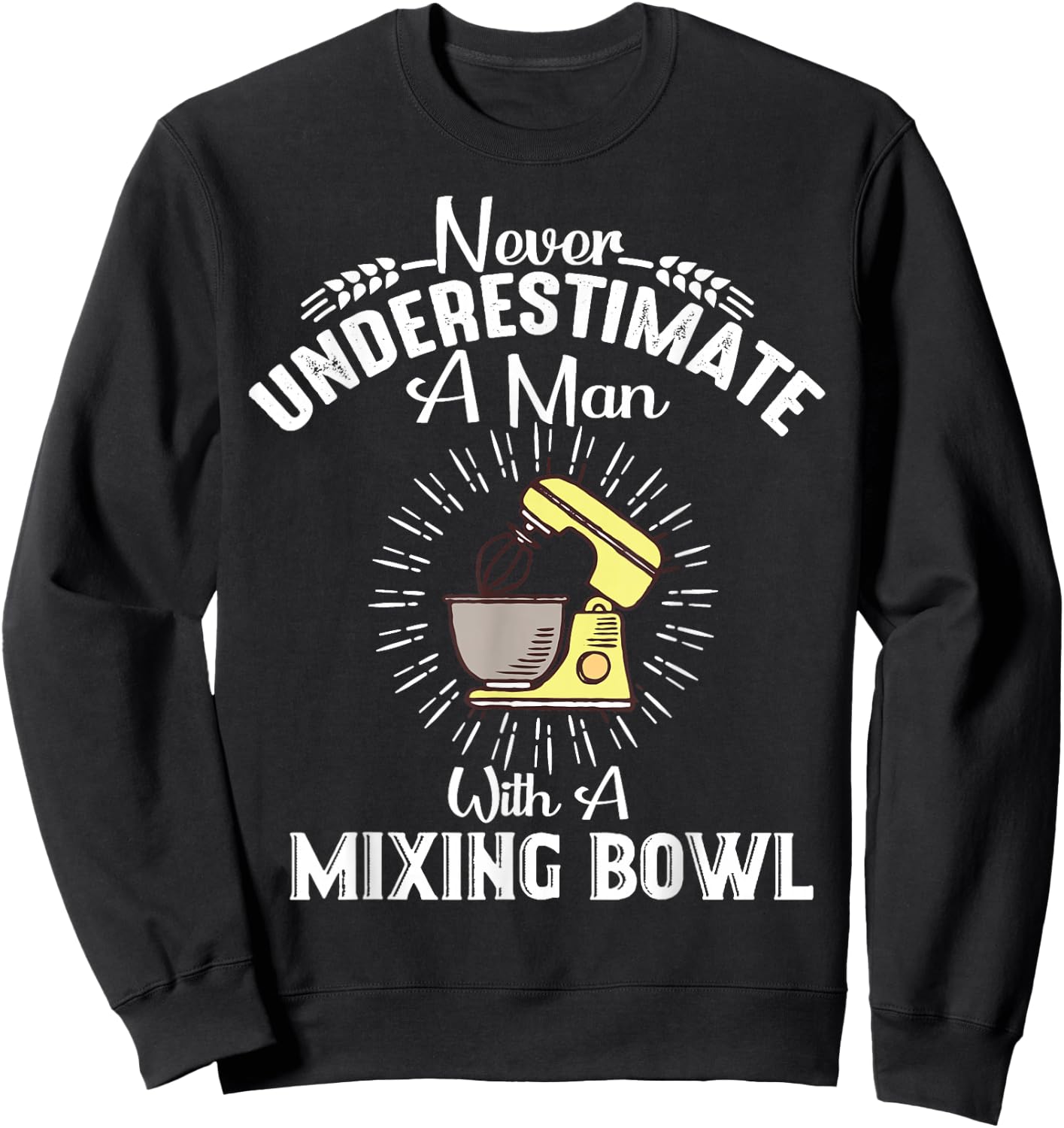 Never Underestimate A Man With A Mixing Bowl Funny Baking Sweatshirt - Sweatshirt | Black