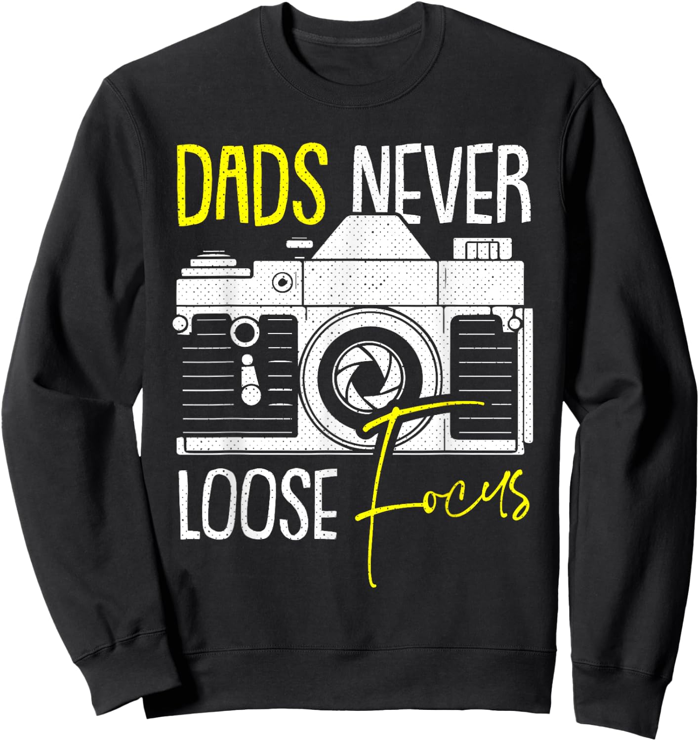 Never Lose Focus Camera Fathers Day Photographer Daddy Papa Sweatshirt - Sweatshirt | Black