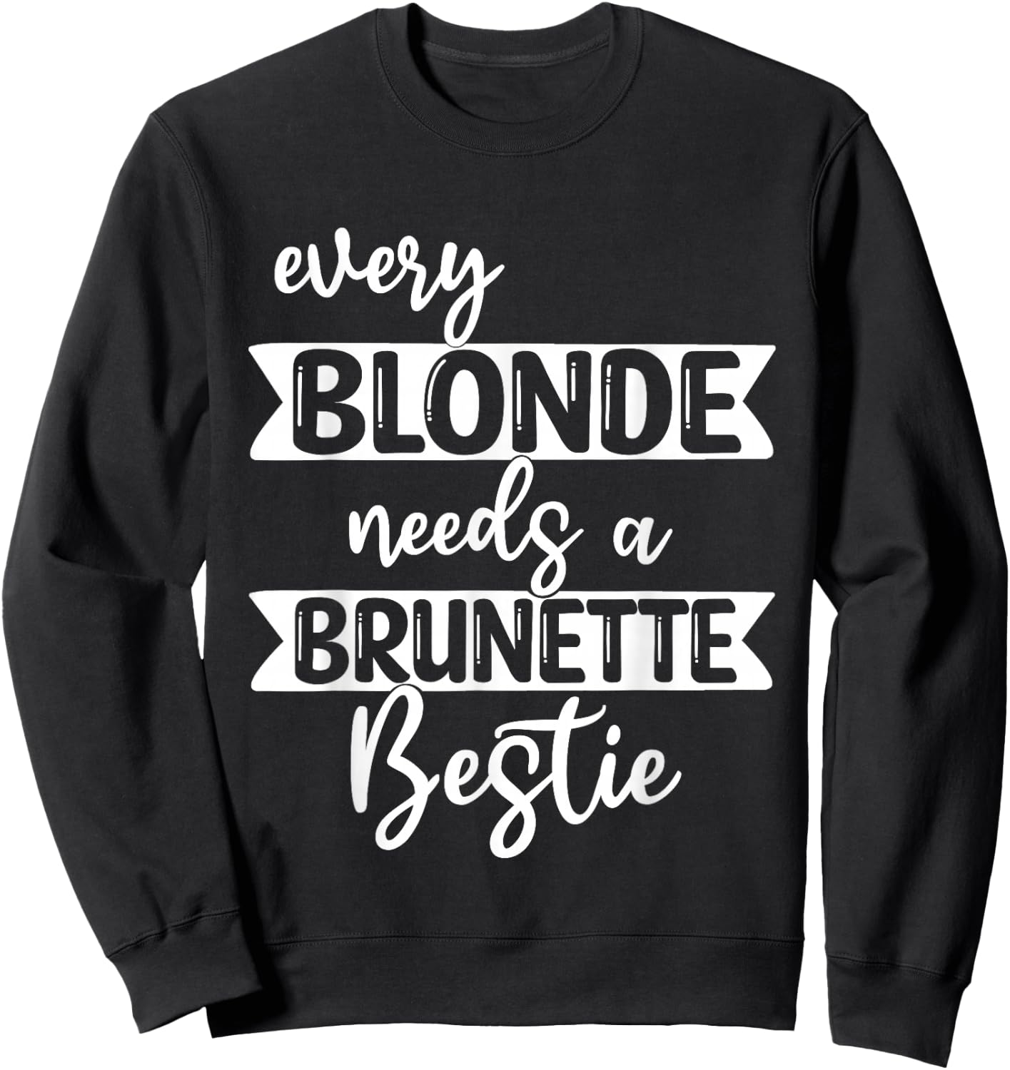 Every Blonde Needs A Brunette Bestie-Bestie BFF Sweatshirt - Sweatshirt | Black