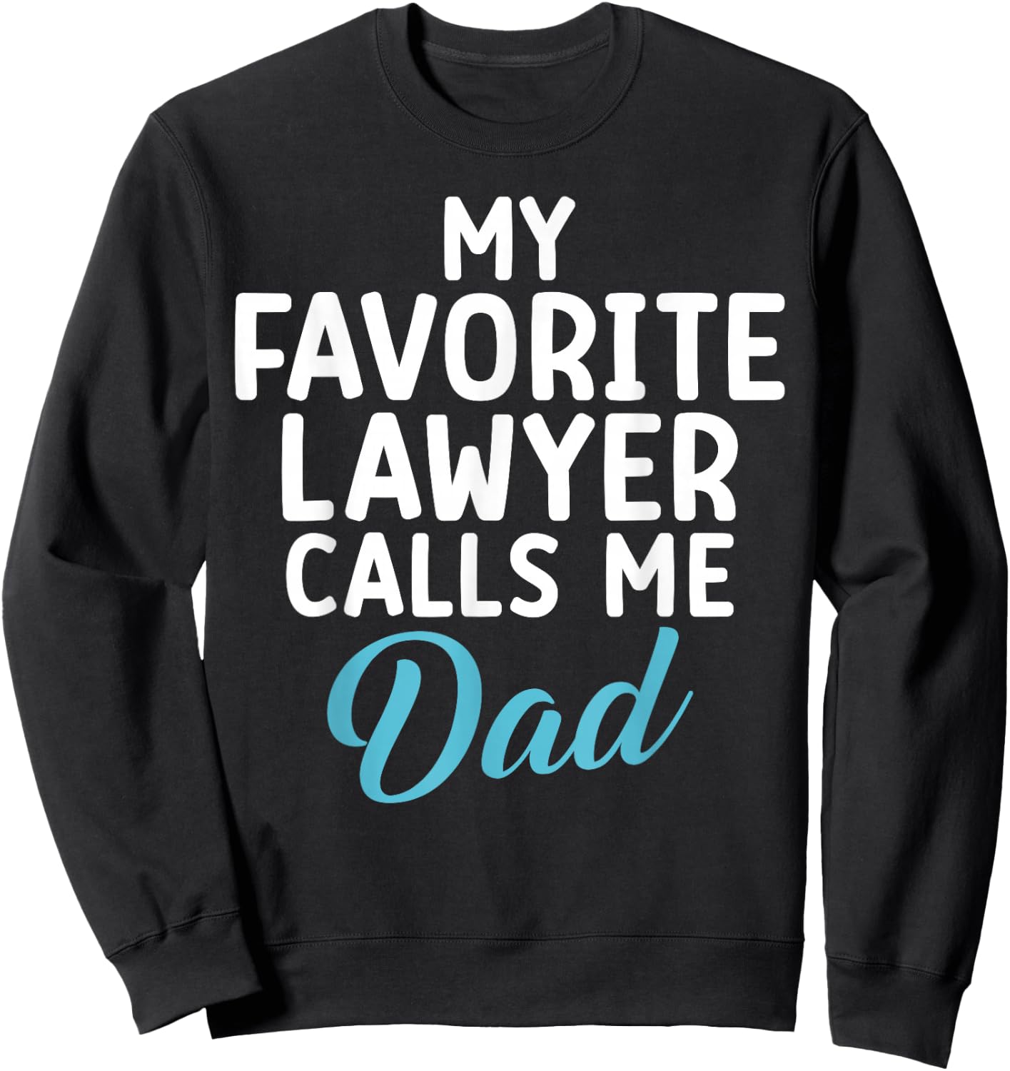My Favourite Lawyer Calls Me Dad of Lawyer Sweatshirt - Sweatshirt | Black