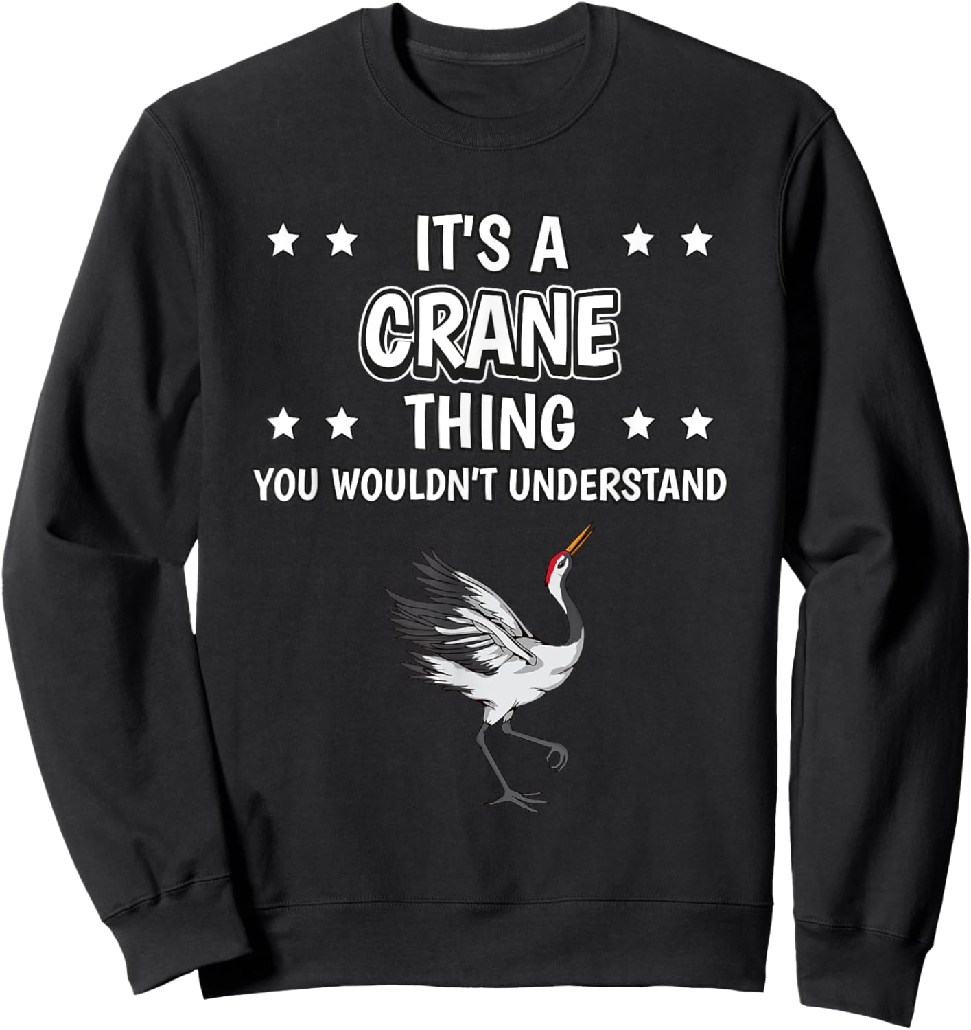 It's a Crane Thing Funny Quote Bird Cranes Sweatshirt - Sweatshirt | Black