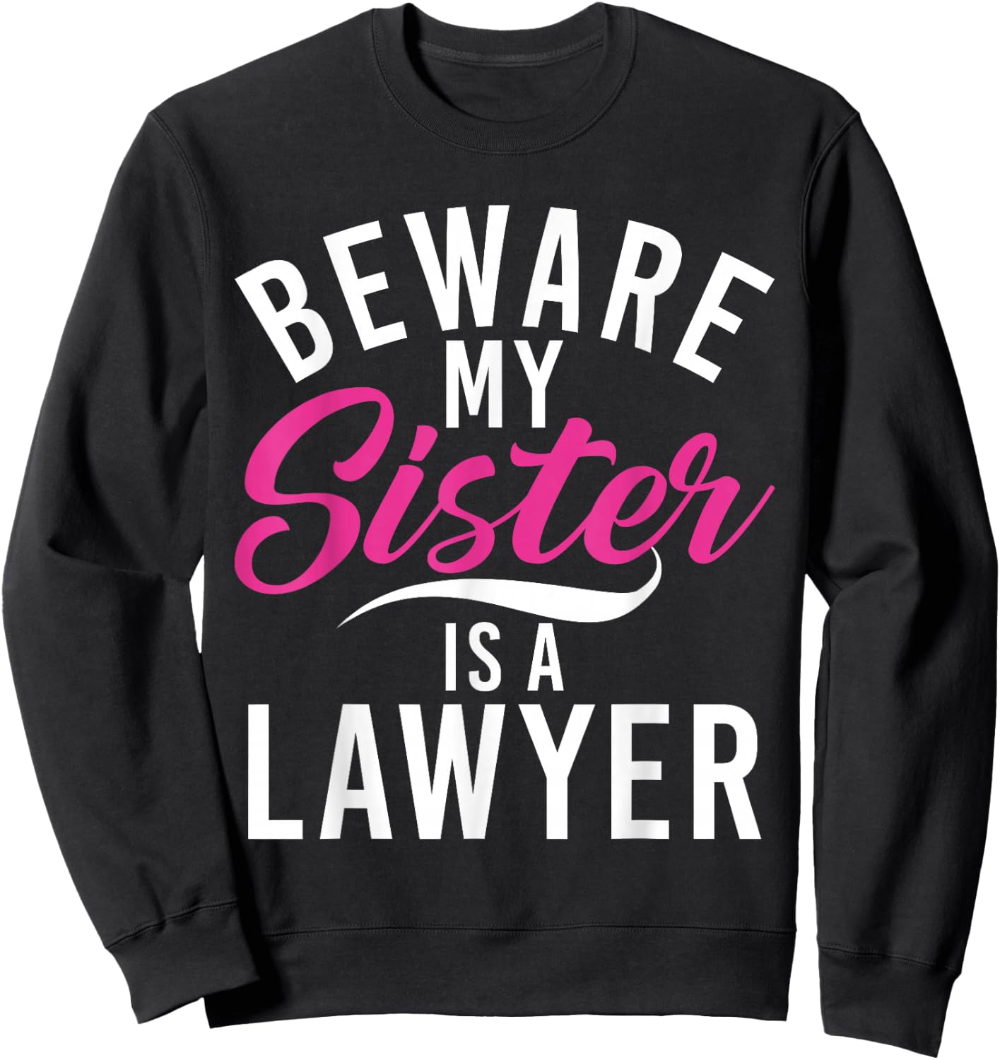 Be careful, my sister is a lawyer Sweatshirt - Sweatshirt | Black