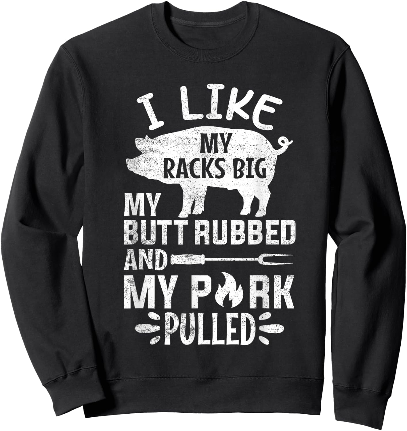 I Like My Racks Big My Butt Rubbed and Pork Pulled BBQ Chef Sweatshirt - Sweatshirt | Black