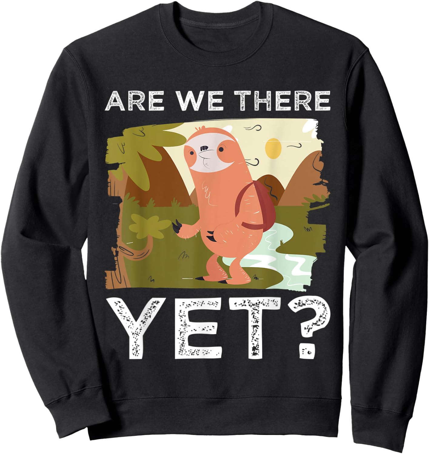 Hike Funny Hiking Lover Are We There Yet Mountain Hiking Sweatshirt - Sweatshirt | Black