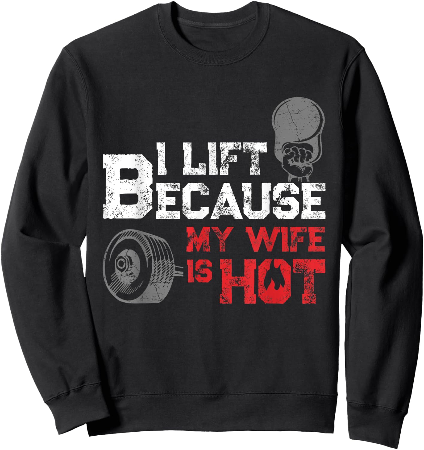 I Lift Because My Wife is Hot Fitness Workout Gym Gift Sweatshirt - Sweatshirt | Black
