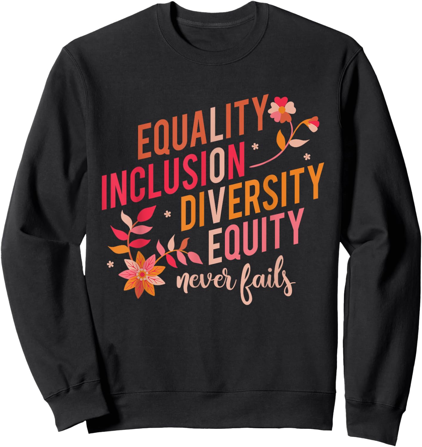 Equality Inclusion Diversity Equity Love Never Fails Teacher Sweatshirt - Sweatshirt | Black