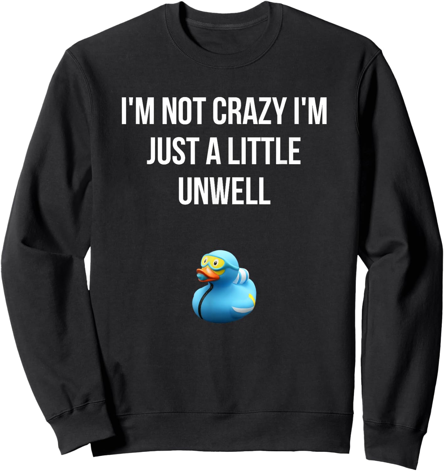 Crazy Retro Blue Duck I'M NOT CRAZY I'M JUST A LITTLE UNWELL Sweatshirt - Sweatshirt | Black