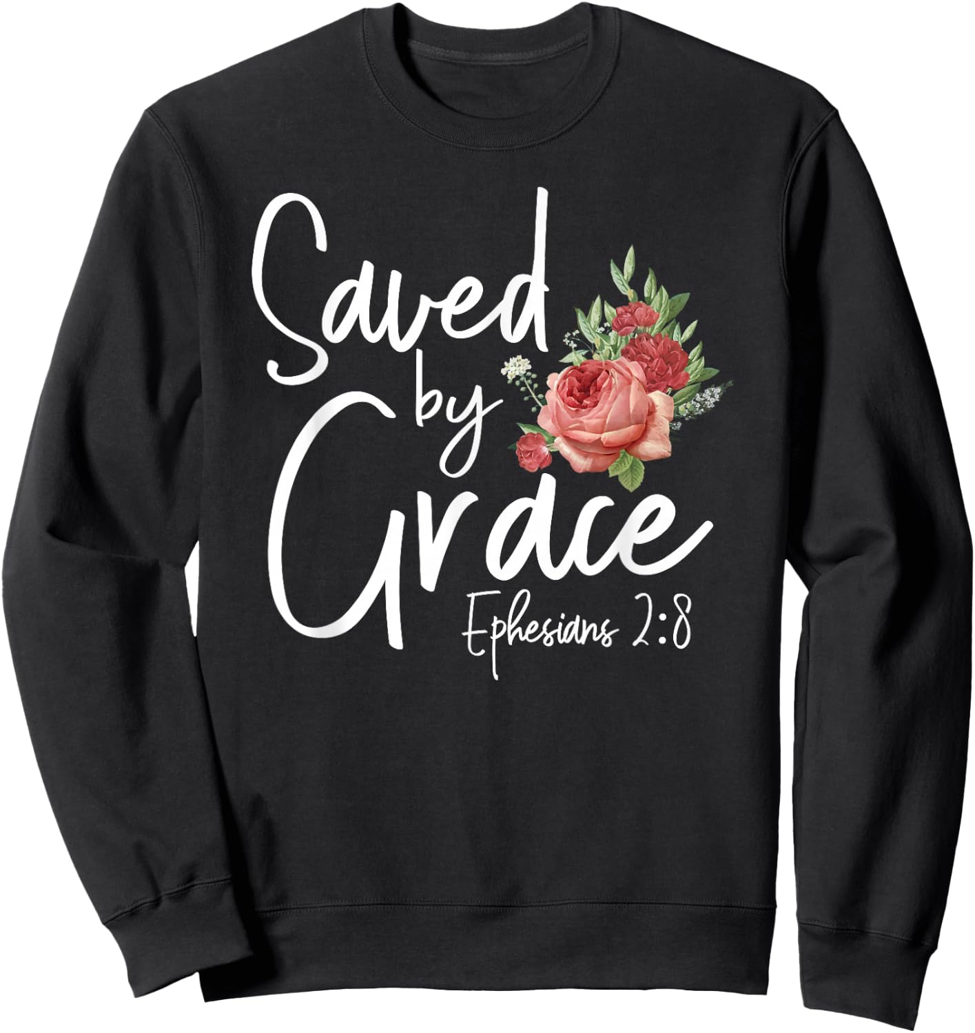 Christian Bible Verse Quote Rose Flower Ephesians 2:8 Sweatshirt - Sweatshirt | Black