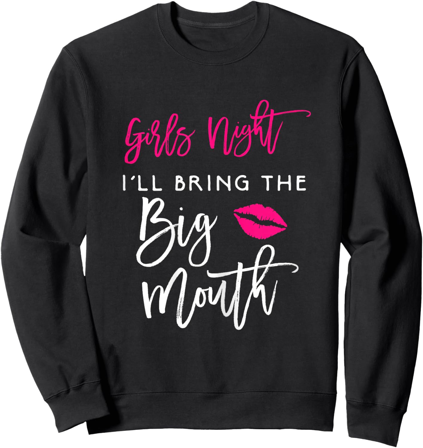 Girls Night Shirt I'll Bring The Big Mouth Funny Party Sweatshirt - Sweatshirt | Black
