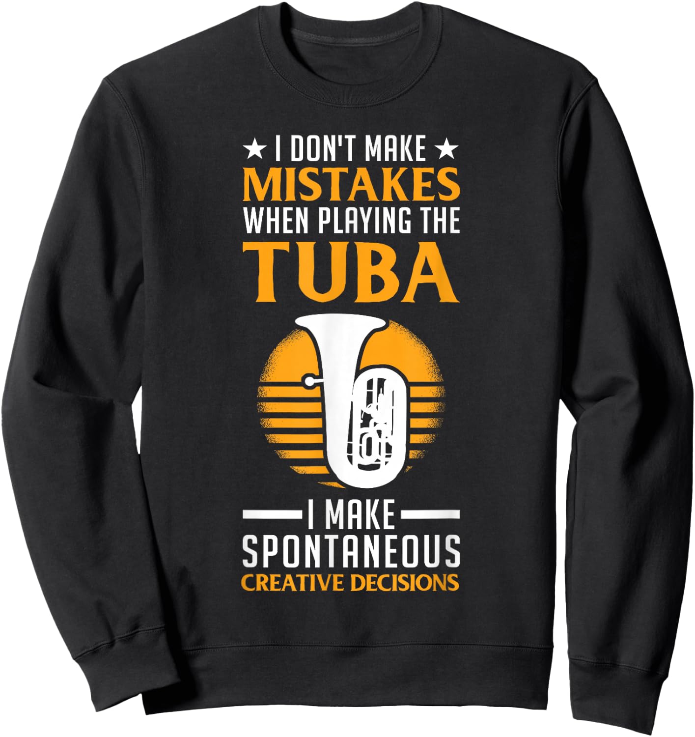 I Don't Make Mistakes When Playing The Tuba Player Sweatshirt - Sweatshirt | Black
