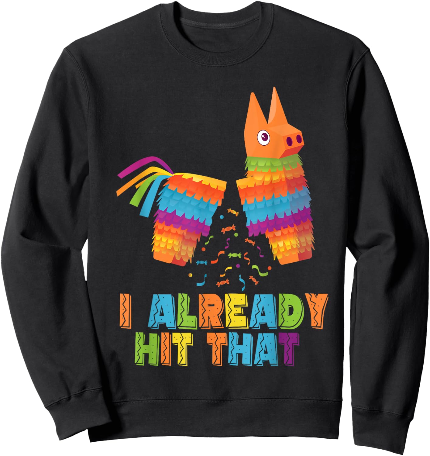 Cinco De Mayo I Already Hit That Funny Pinata Mexican Fiesta Sweatshirt - Sweatshirt | Black