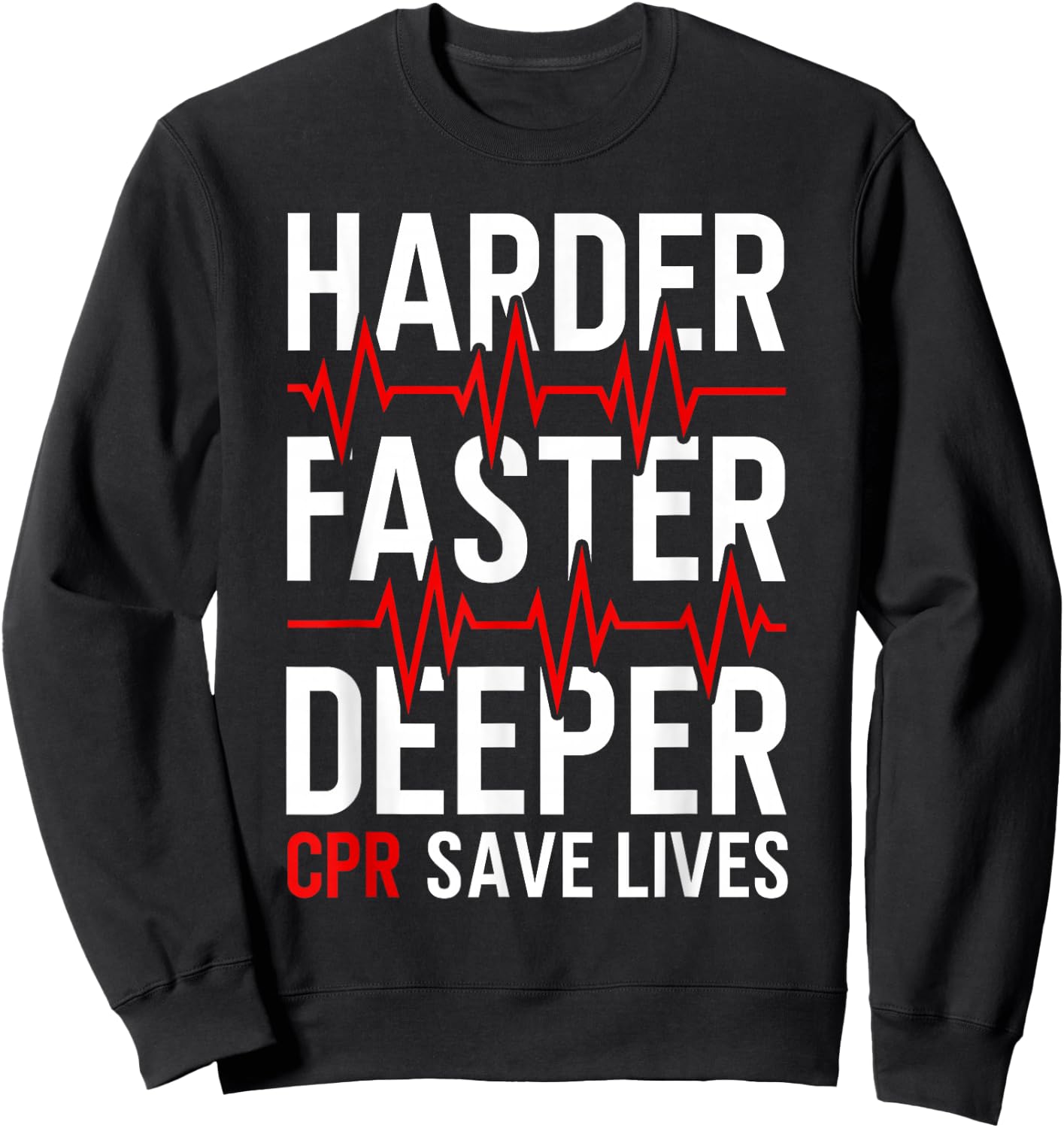 Harder Faster Deeper CPR Funny EMT EMS Paramedic Sweatshirt - Sweatshirt | Black