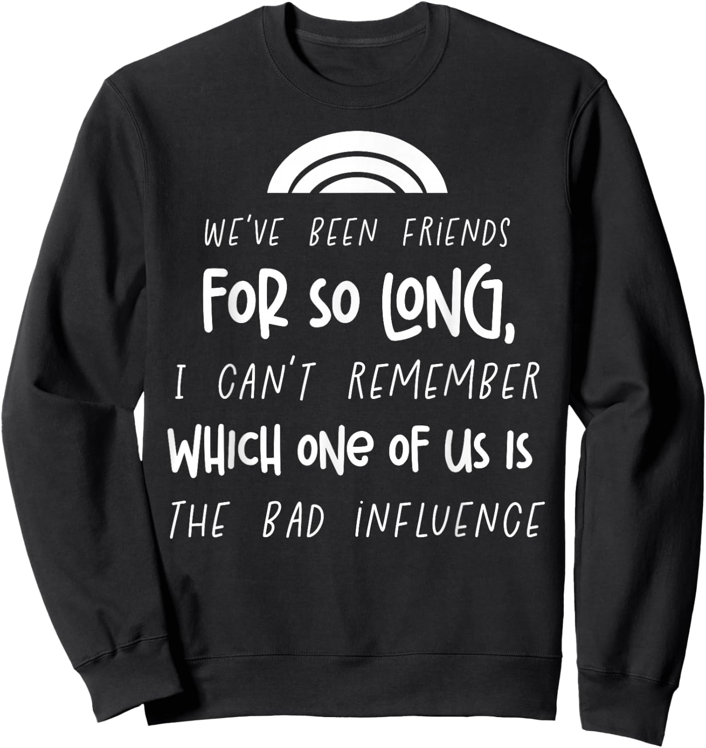 We Have Been Friends So Long Funny Best Friends Matching Sweatshirt - Sweatshirt | Black