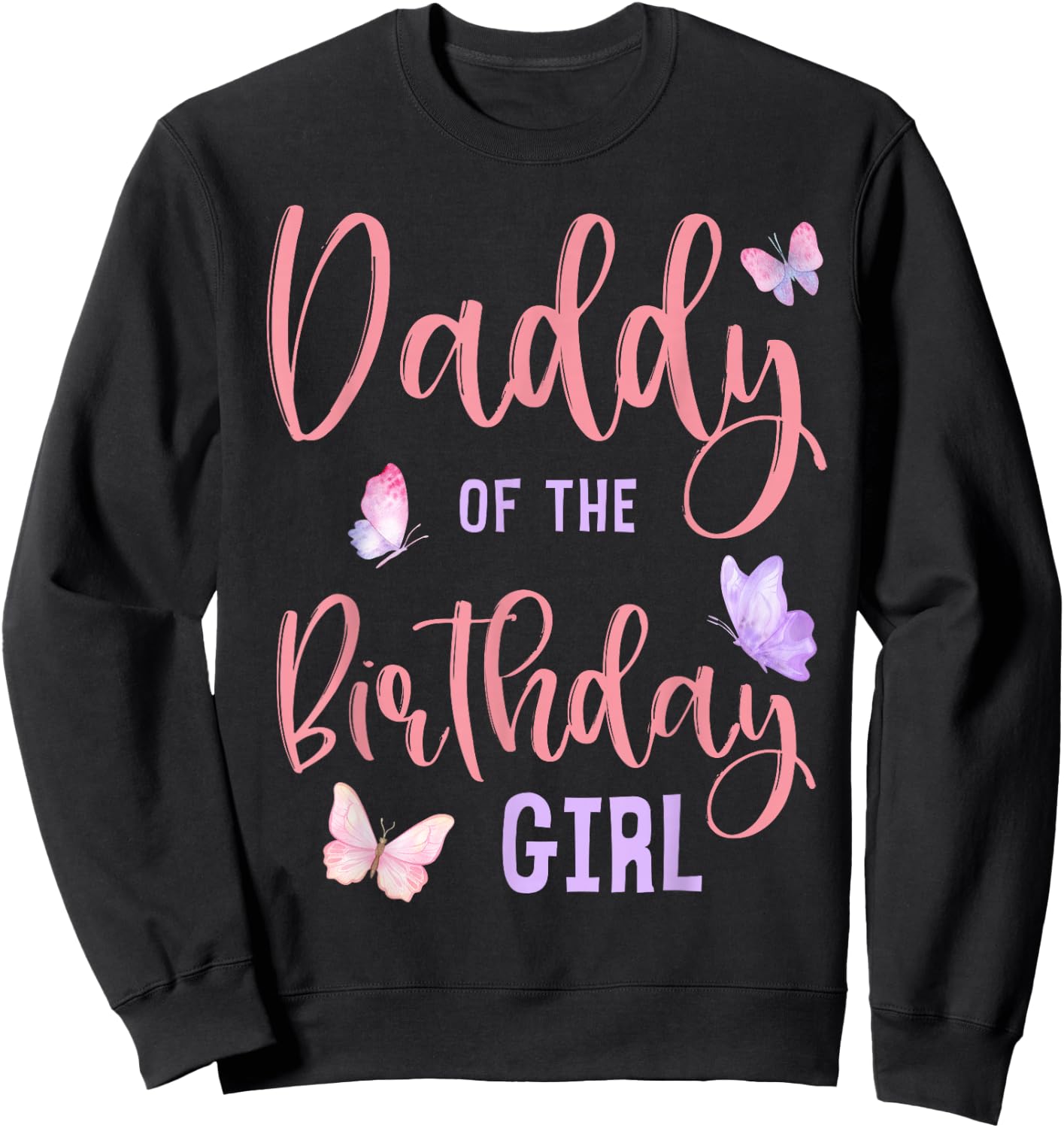 Daddy of The Birthday Girl Butterfly Party Matching Family Sweatshirt - Sweatshirt | Black