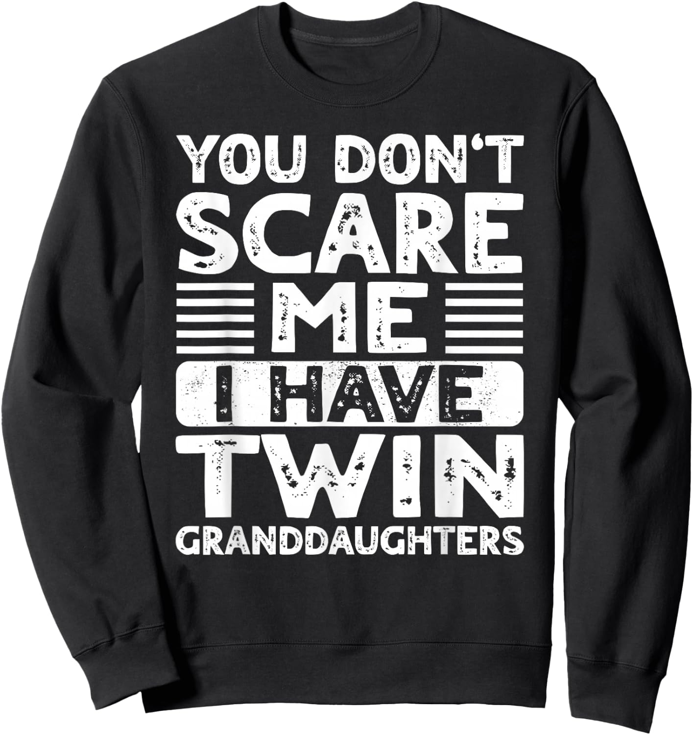 You Dont Scare Me I Have Twin Granddaughters Grandma Grandpa Sweatshirt - Sweatshirt | Black