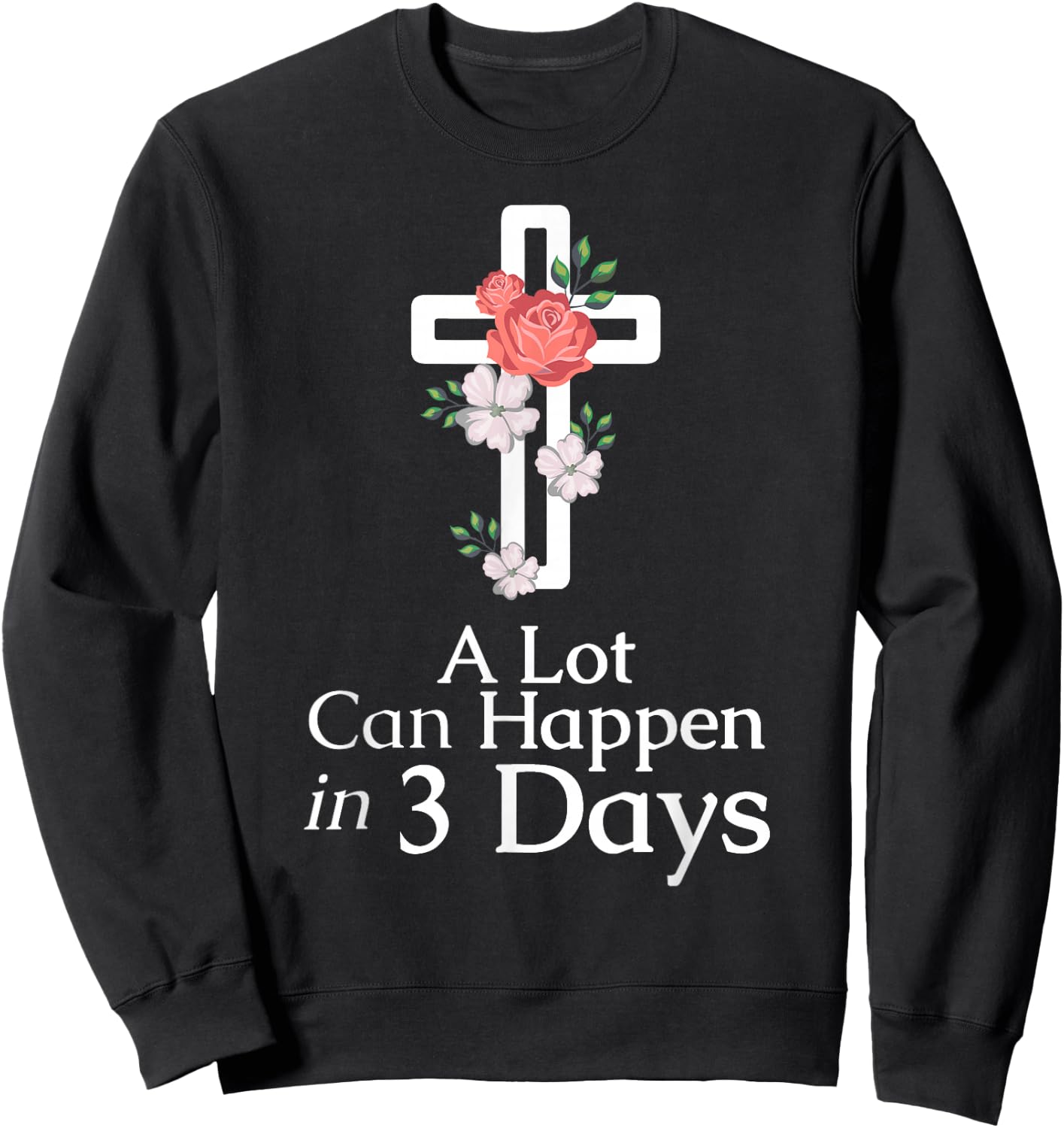 A Lot Can Happen In 3 Days Jesus Easter Christian Faith Sweatshirt - Sweatshirt | Black