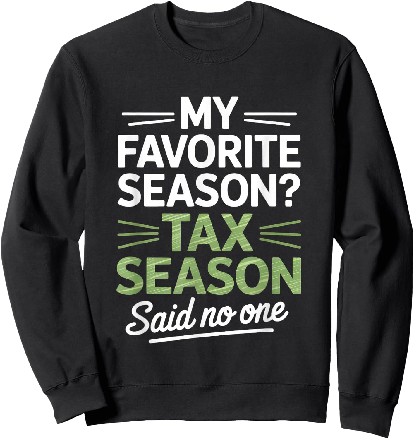 My Favorite Season Tax Season Said No One Accountant Humor Sweatshirt - Sweatshirt | Black